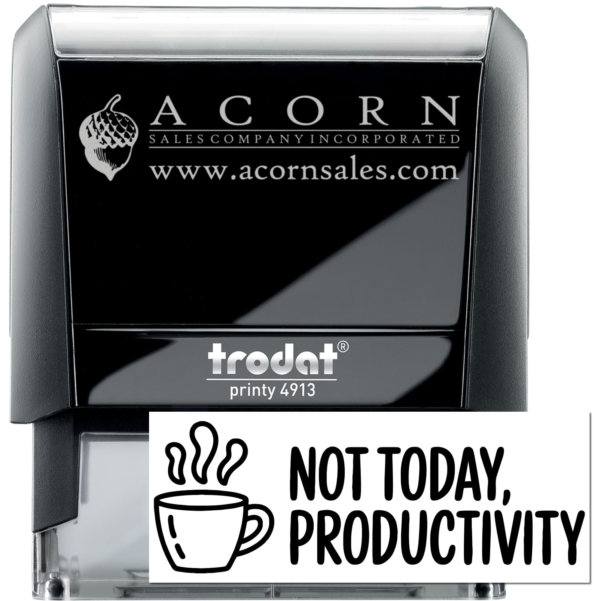 Trodat Printy 4913 self-inking rubber stamp with custom Acorn Sales logo and Not Today, Productivity design.