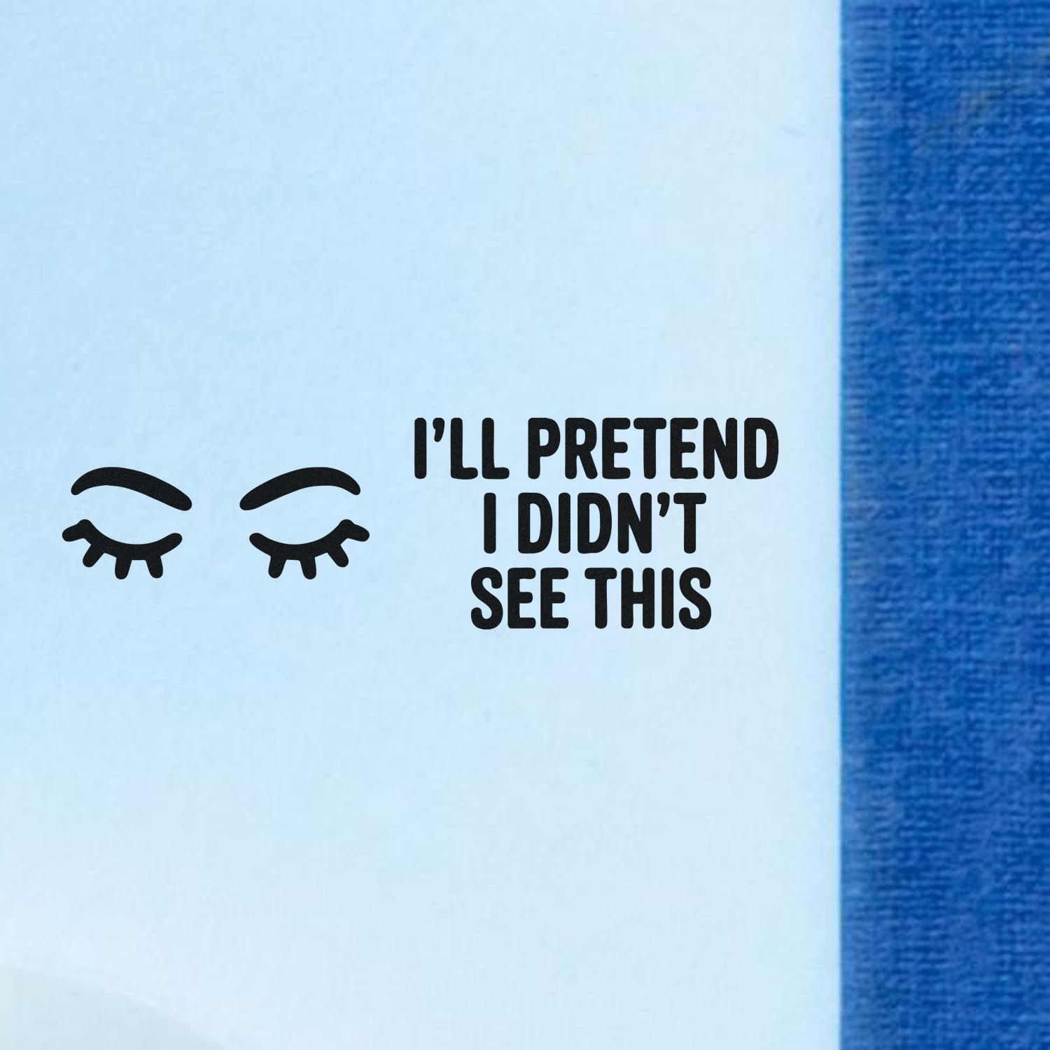 Funny custom rubber stamp design with closed eyes and text, Ill pretend I didnt see this, for office or craft use.