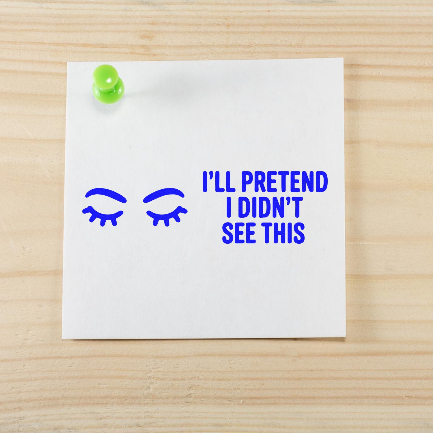 Funny rubber stamp design with eyes and Ill pretend I didnt see this text on white paper