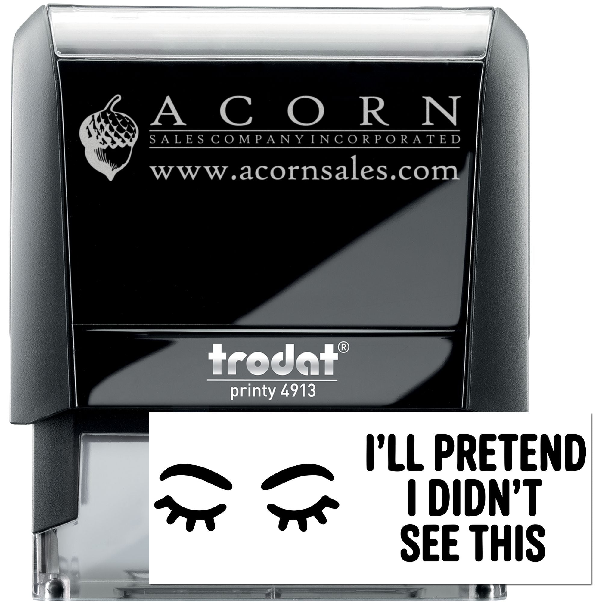 Custom self-inking rubber stamp, Trodat Printy 4913, with Acorn Sales logo and Ill pretend I didnt see this message.