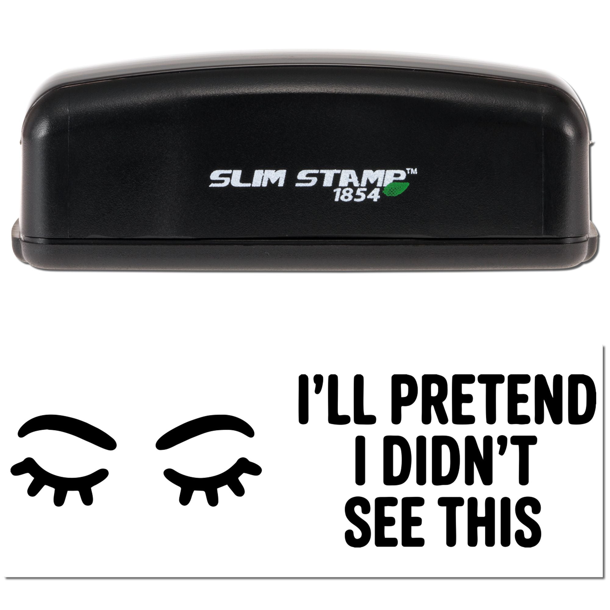 Slim Stamp rubber stamp with Ill Pretend I Didnt See This design and sleepy eyes icon.