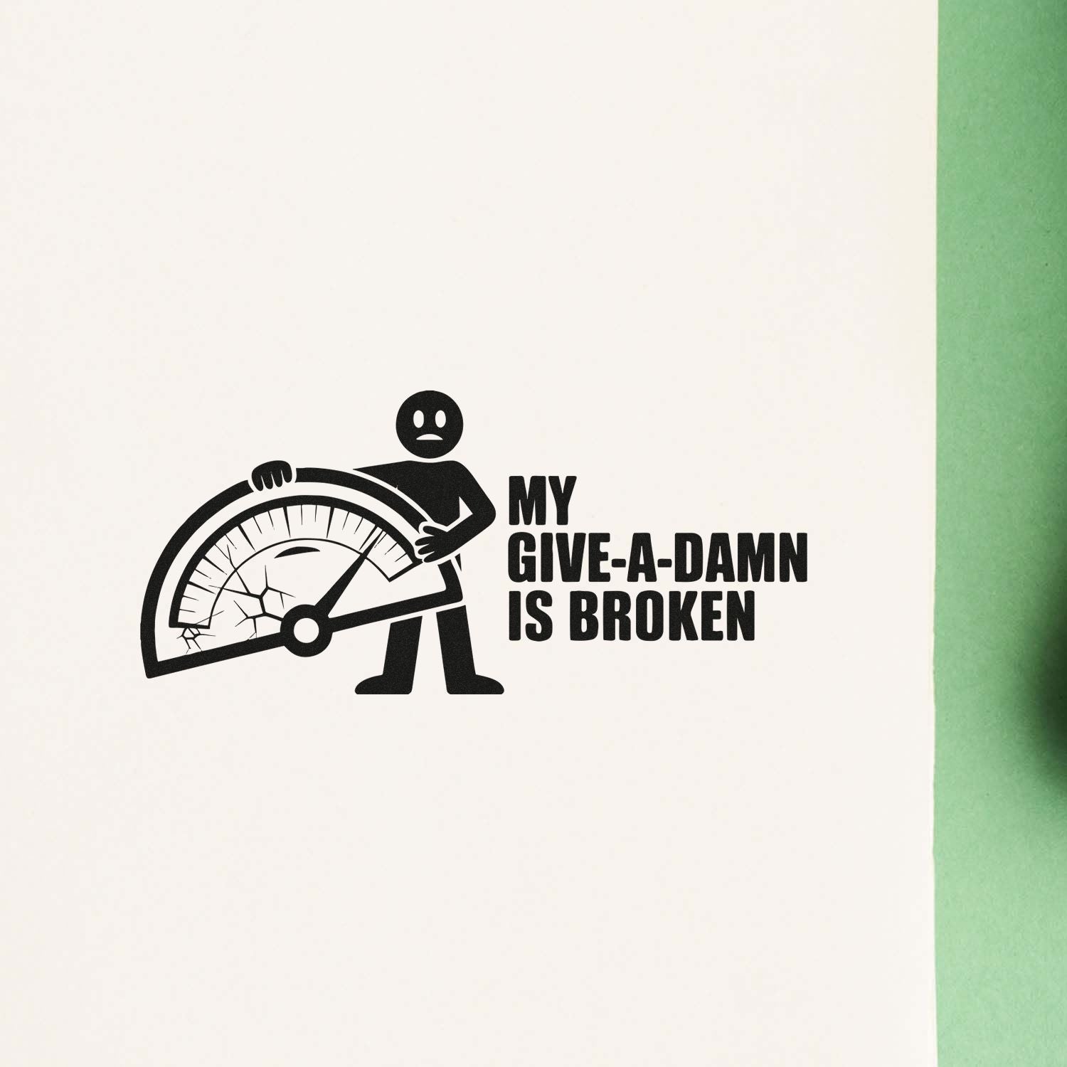 Funny custom rubber stamp design reading My Give-A-Damn Is Broken with a cracked gauge graphic.