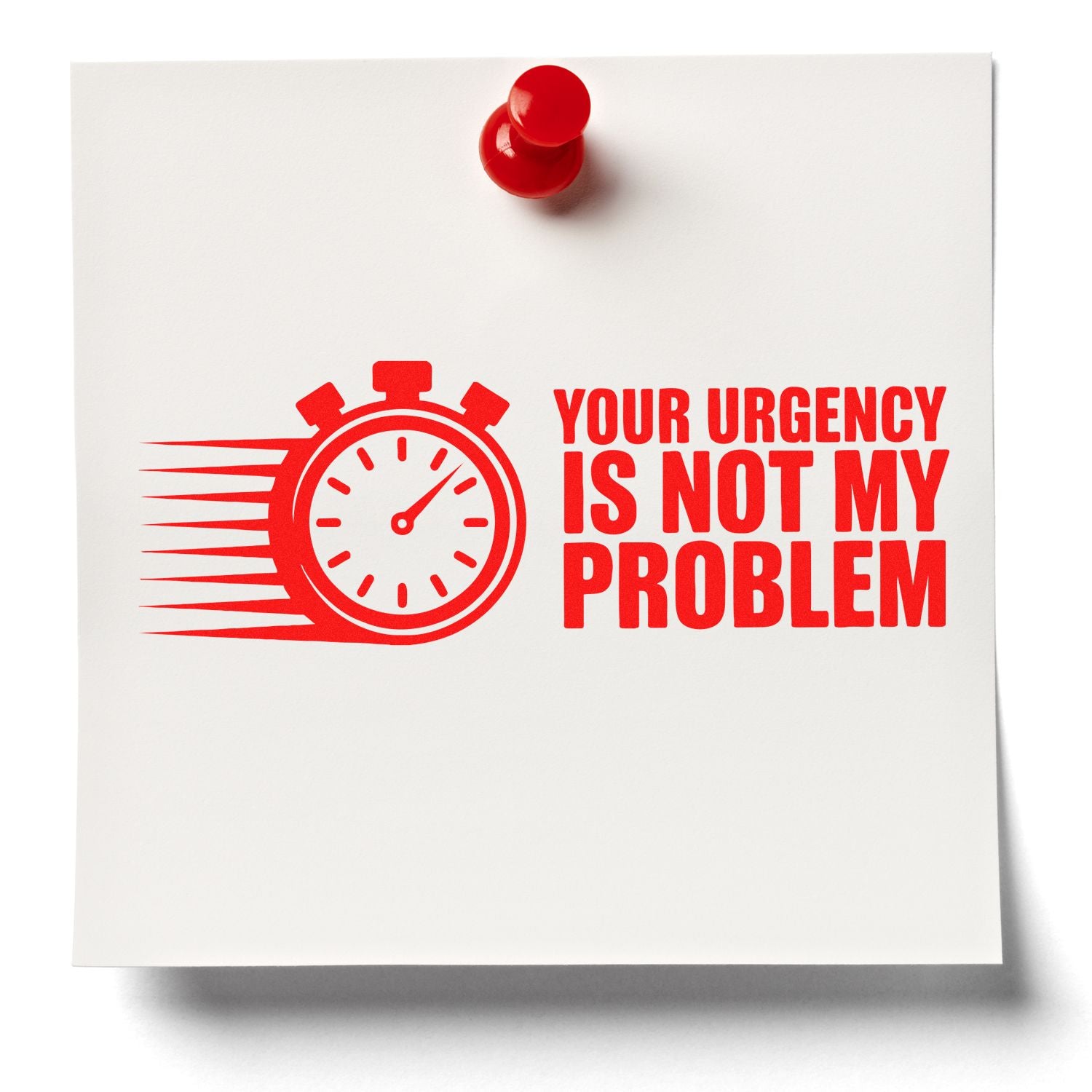 Red rubber stamp design with stopwatch icon and Your urgency is not my problem quote for office humor and custom stamps.