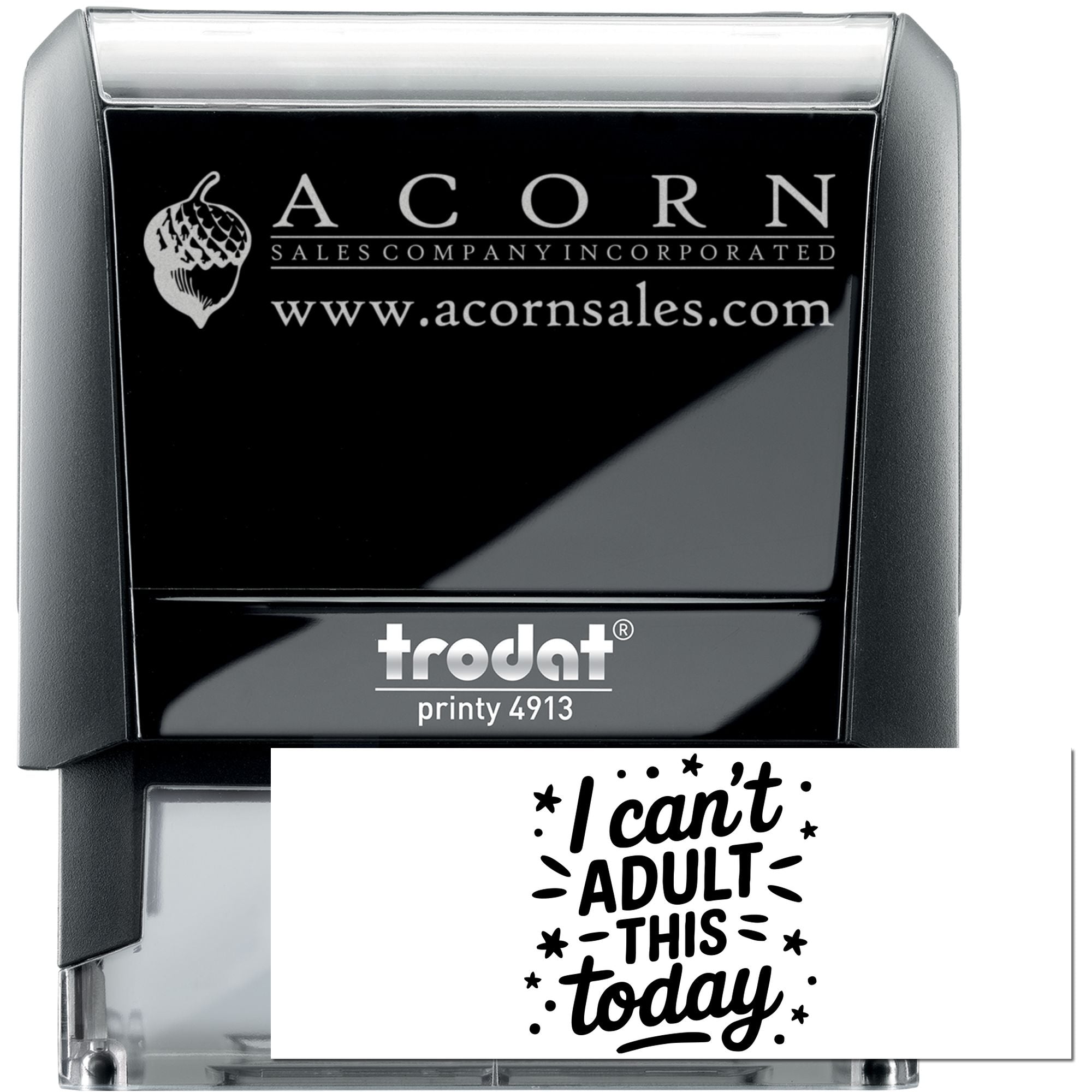Custom self-inking rubber stamp with Acorn Sales logo, Trodat Printy 4913, and I cant adult this today design.