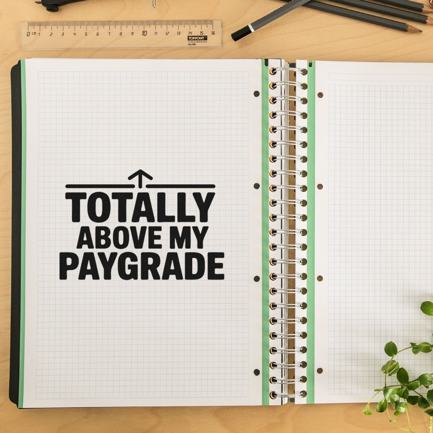 Rubber stamp design reading Totally Above My Paygrade on a graph notebook page, ideal for office humor stationery.