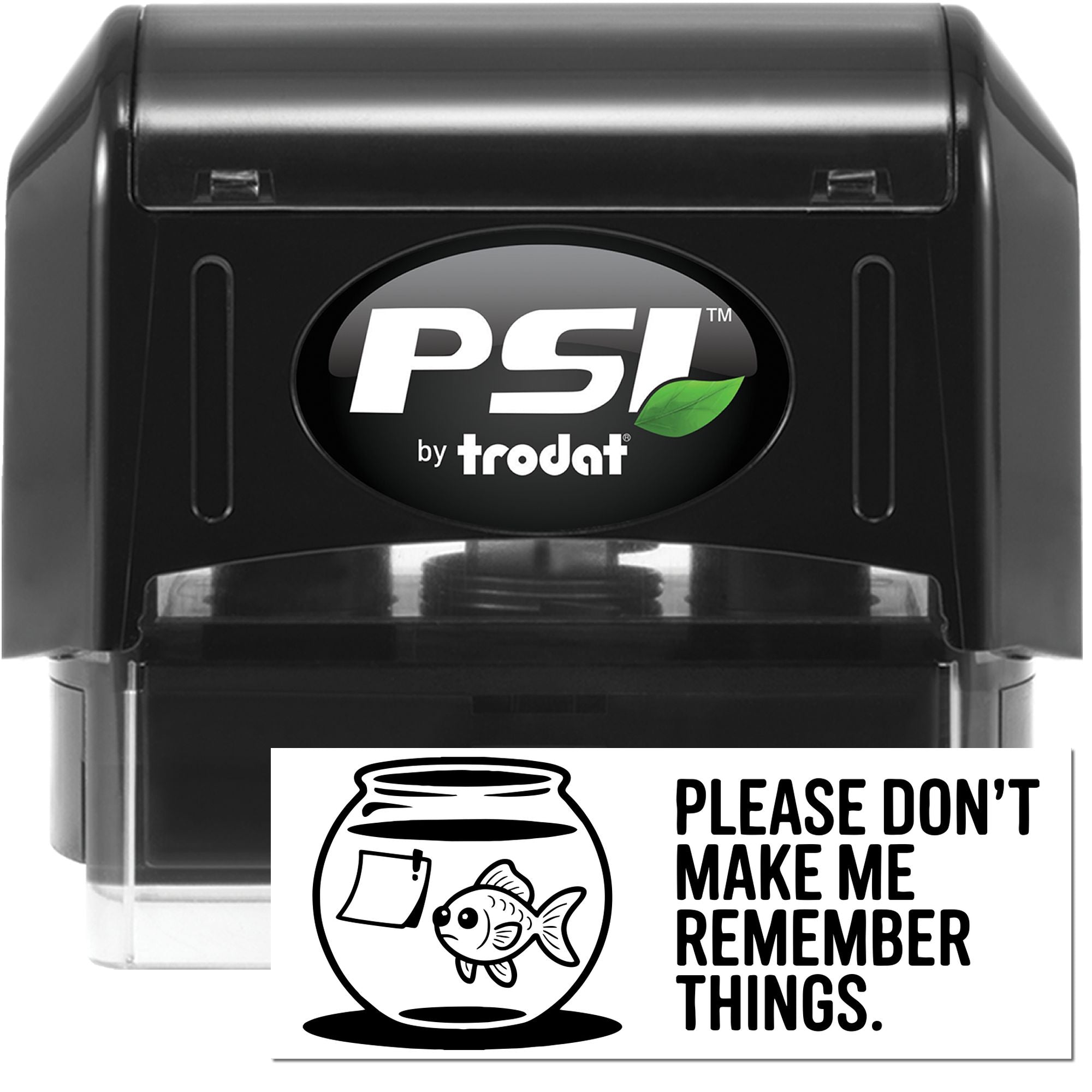 PSI by Trodat self-inking rubber stamp with fishbowl design and humorous Please dont make me remember things imprint.