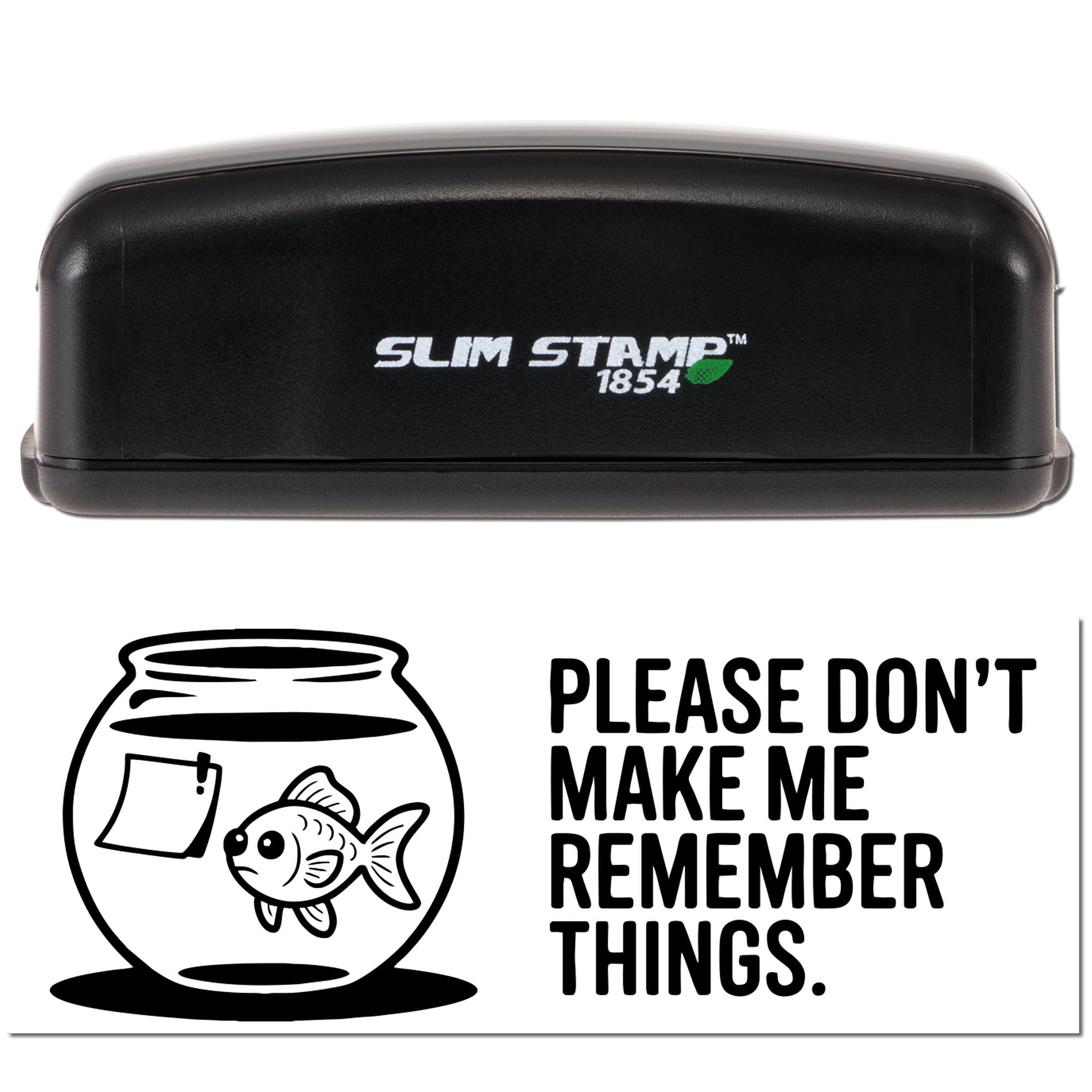 Slim Stamp 1854 custom rubber stamp with fishbowl design and quote Please dont make me remember things for office use.