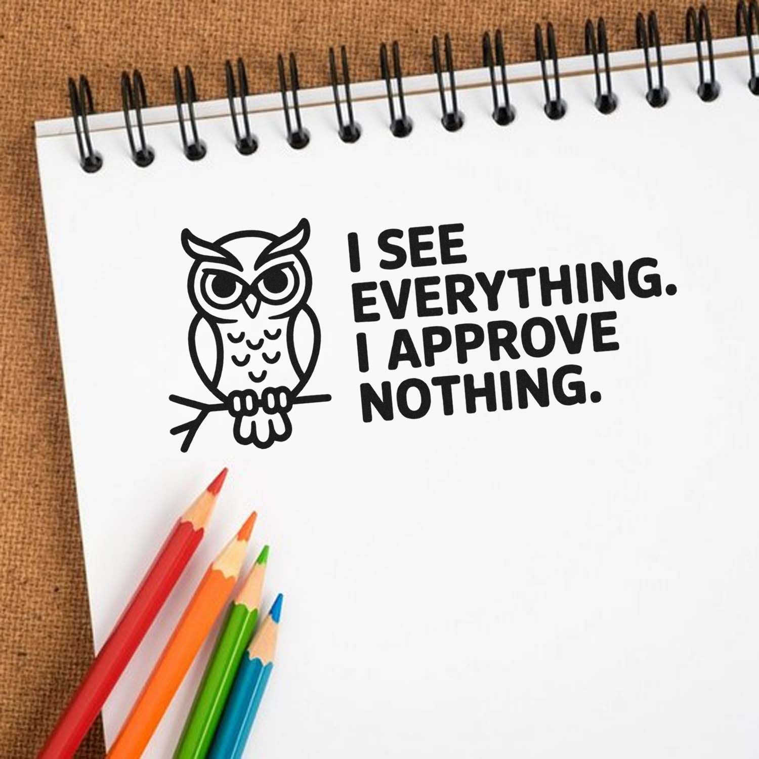 Funny owl rubber stamp design with I see everything. I approve nothing for office, teacher, and craft use.