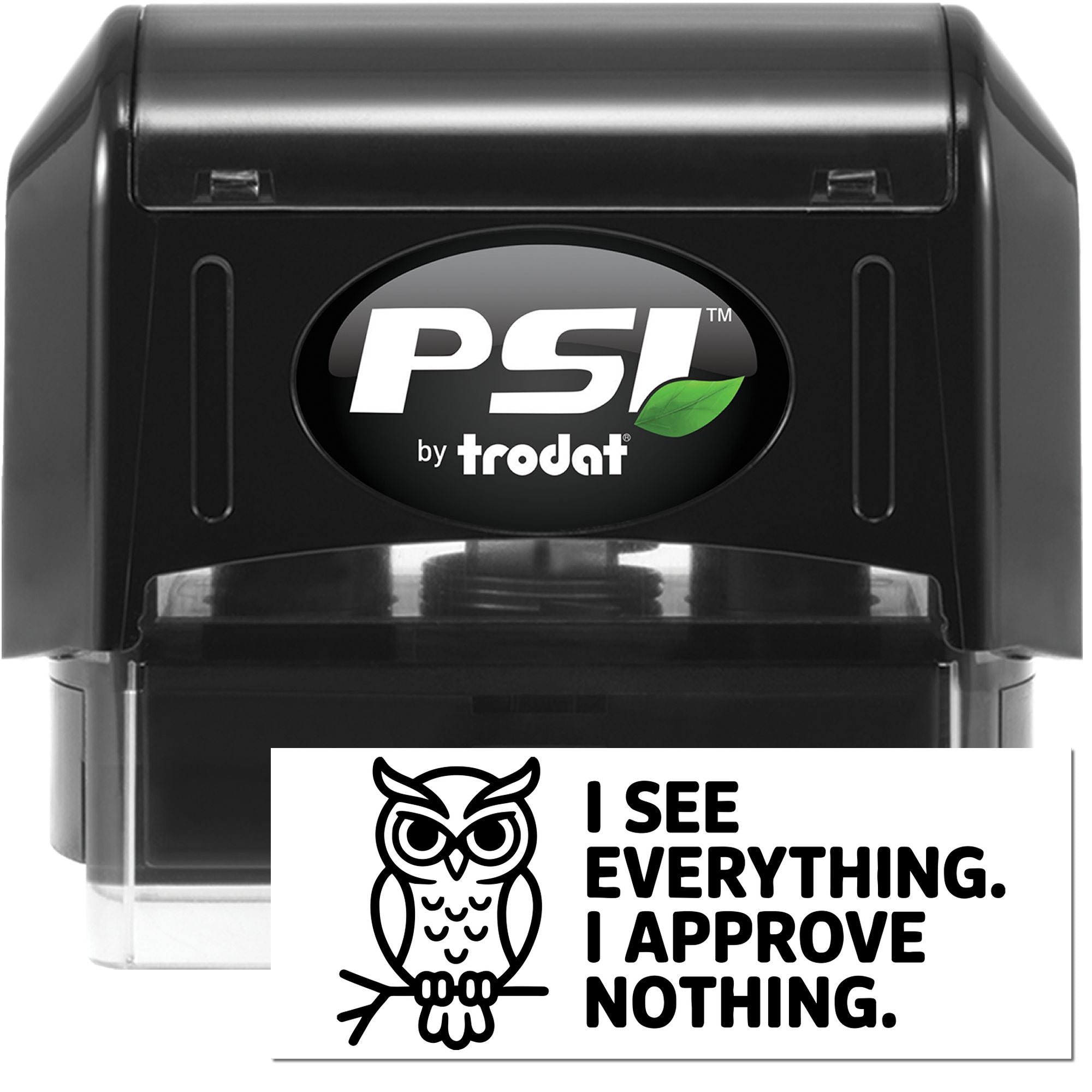 PSI by Trodat self-inking rubber stamp with owl design and I see everything. I approve nothing. imprint.