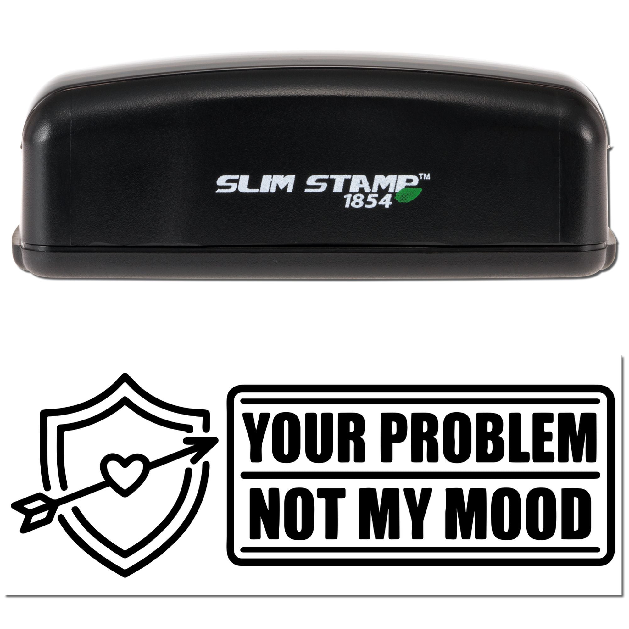 Slim Stamp 1854 custom rubber stamp with Your Problem Not My Mood design and heart-arrow shield graphic.