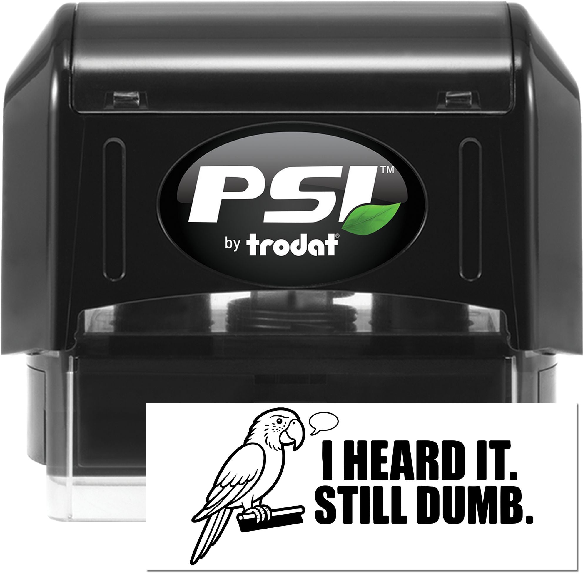 PSI by Trodat self-inking rubber stamp with custom "I Heard It. Still Dumb." imprint for office use.