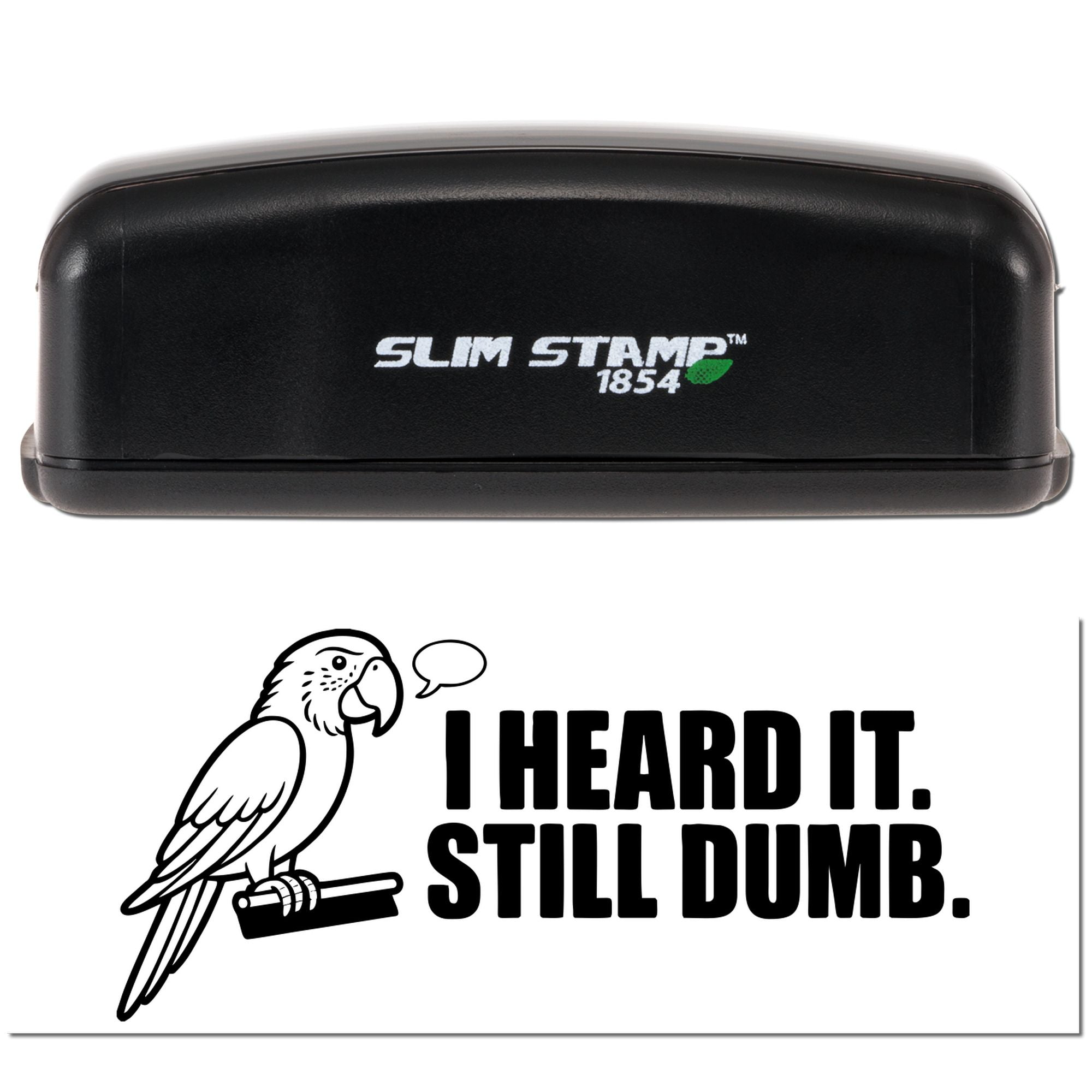 Slim Stamp 1854 custom rubber stamp with parrot and I Heard It. Still Dumb. phrase design