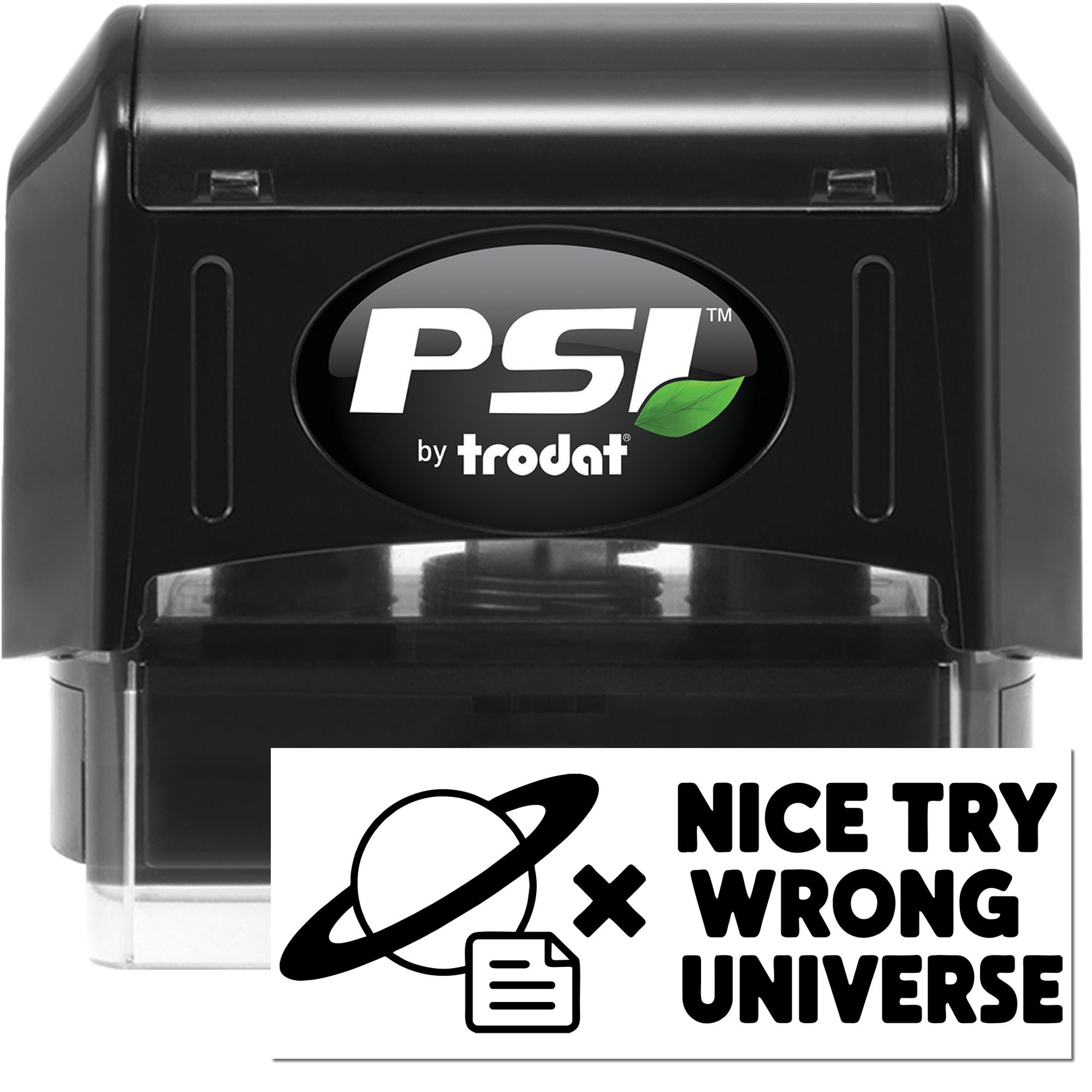 Custom self-inking rubber stamp by PSI Trodat with Nice Try Wrong Universe design for novelty office use.
