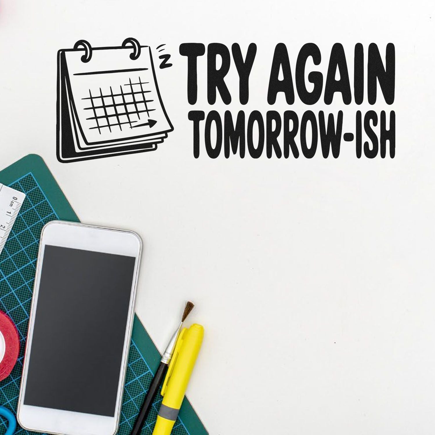 Try Again Tomorrow-ish rubber stamp design with calendar icon, a playful quote for planners, crafters, and handmade projects.
