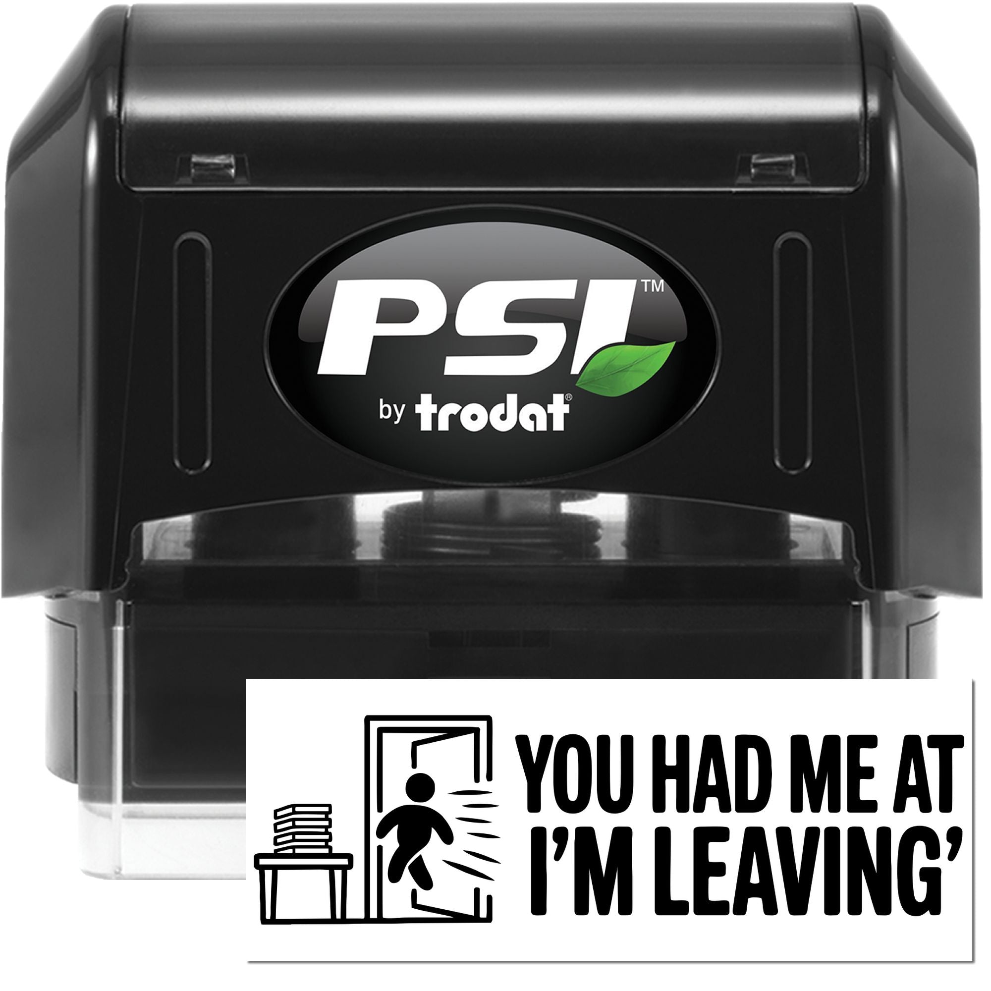 PSI by Trodat self-inking rubber stamp with You Had Me at Im Leaving exit design for office humor and custom stamping.