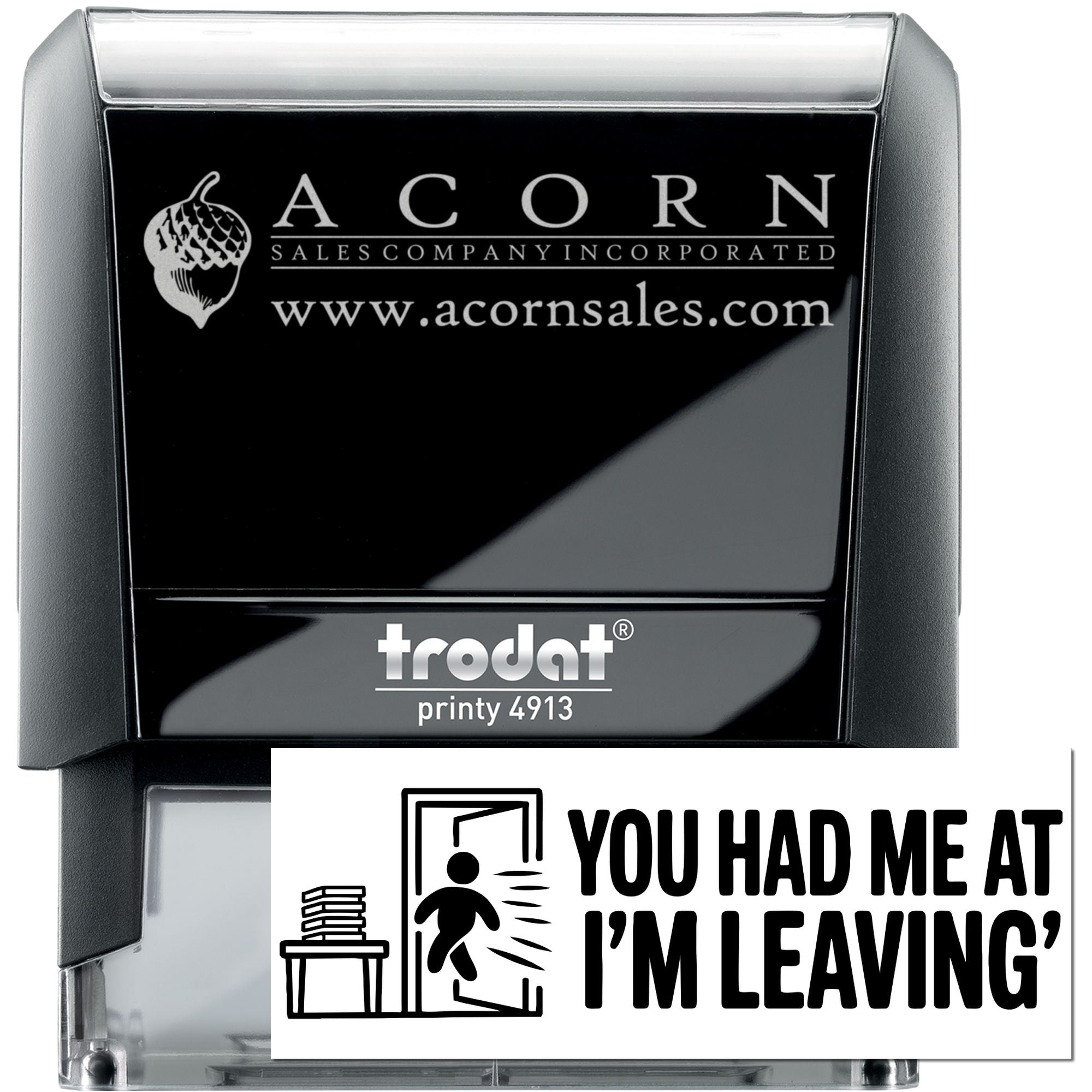 Custom self-inking rubber stamp with Acorn Sales Company logo and Trodat Printy 4913, plus You Had Me at Im Leaving imprint.
