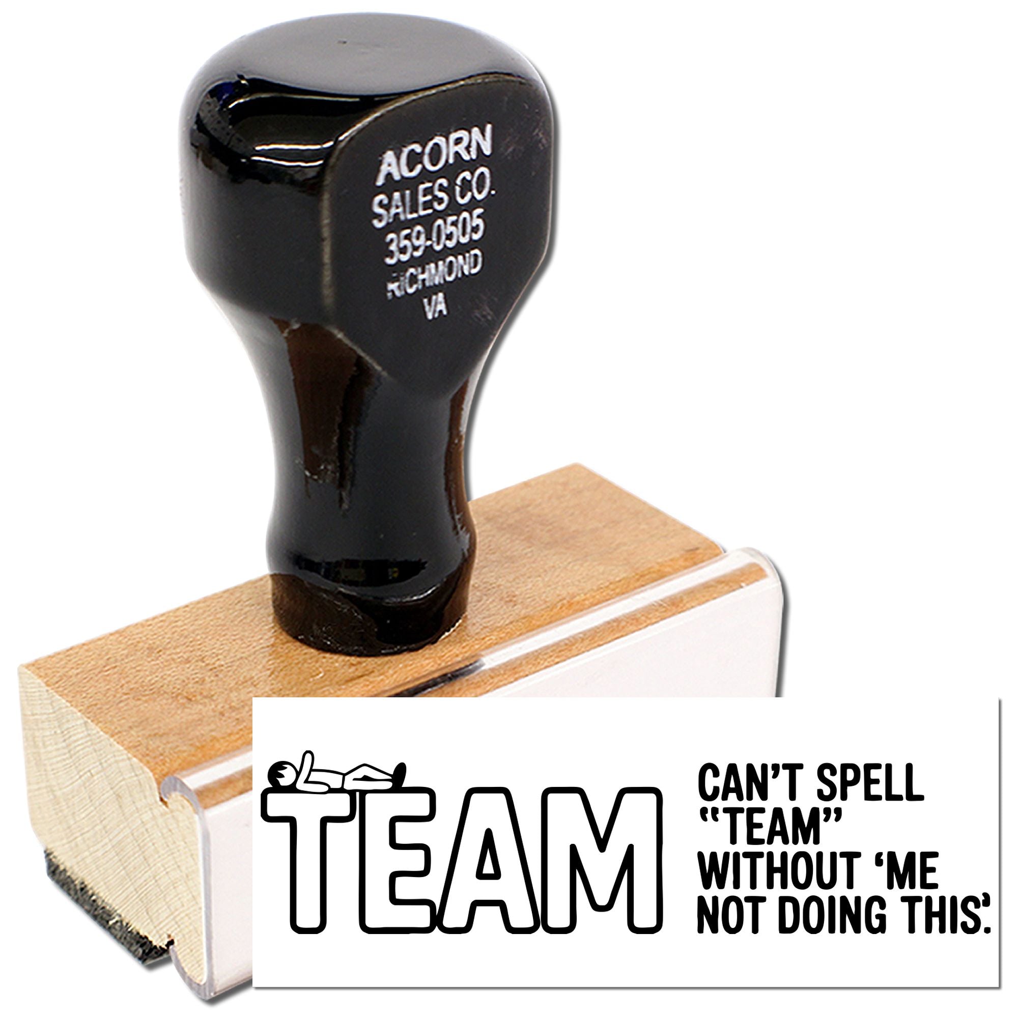 Custom wood handle rubber stamp with team message, Cant spell team without me, for office, school, or business use.