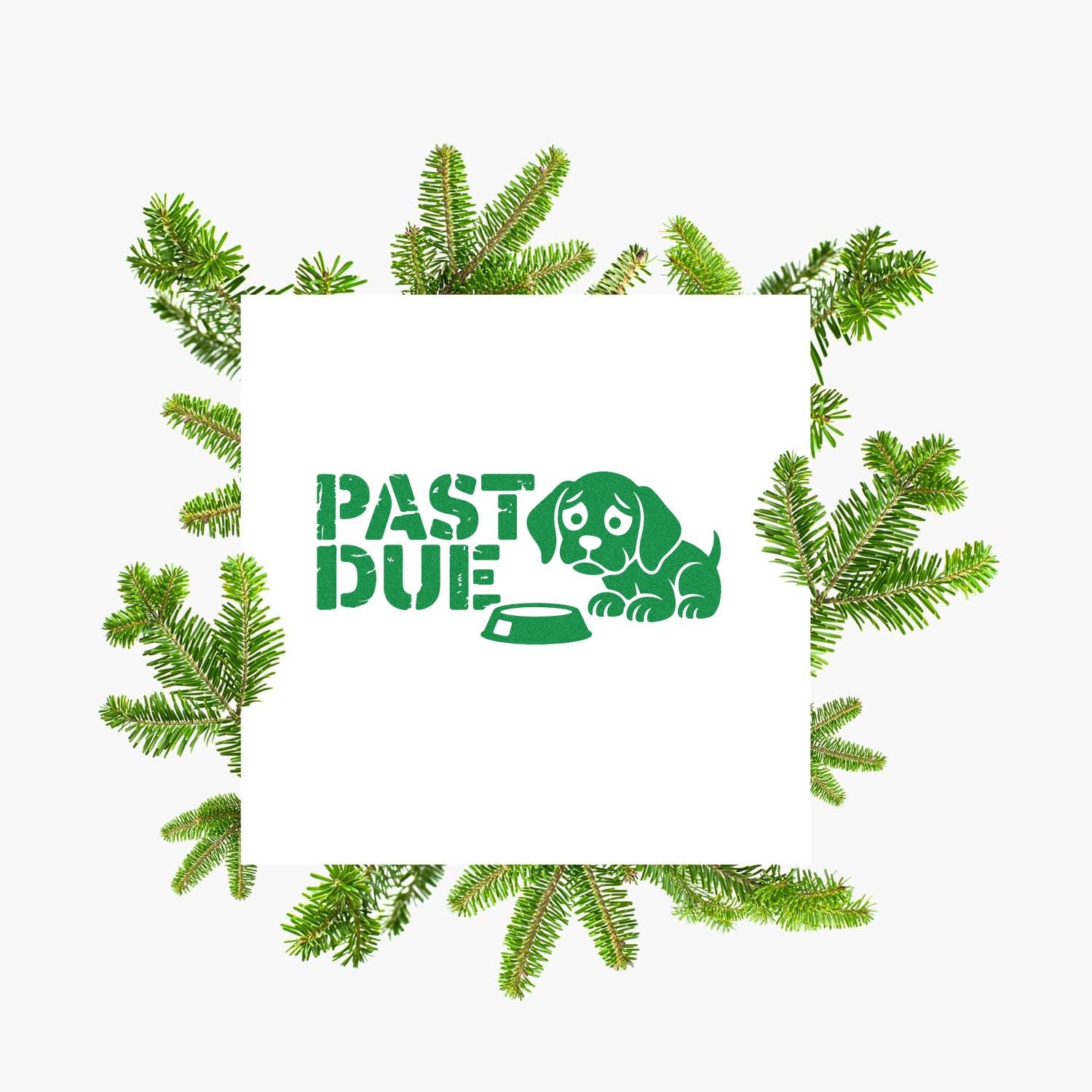 Past Due rubber stamp with sad dog and bowl, framed by evergreen branches for pet-themed holiday and overdue reminders.