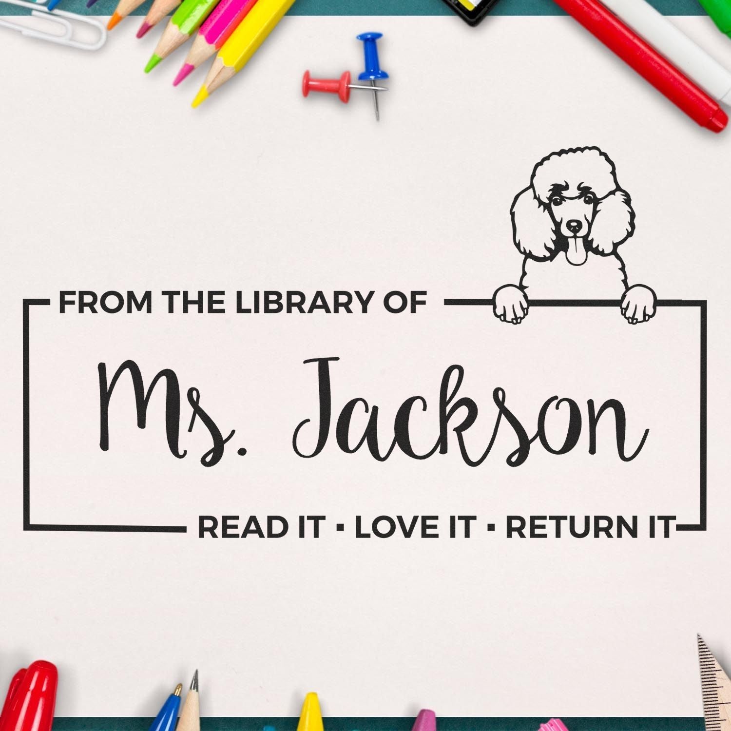 Custom library rubber stamp with poodle and teacher name Ms. Jackson, reading Read it, Love it, Return it for books.