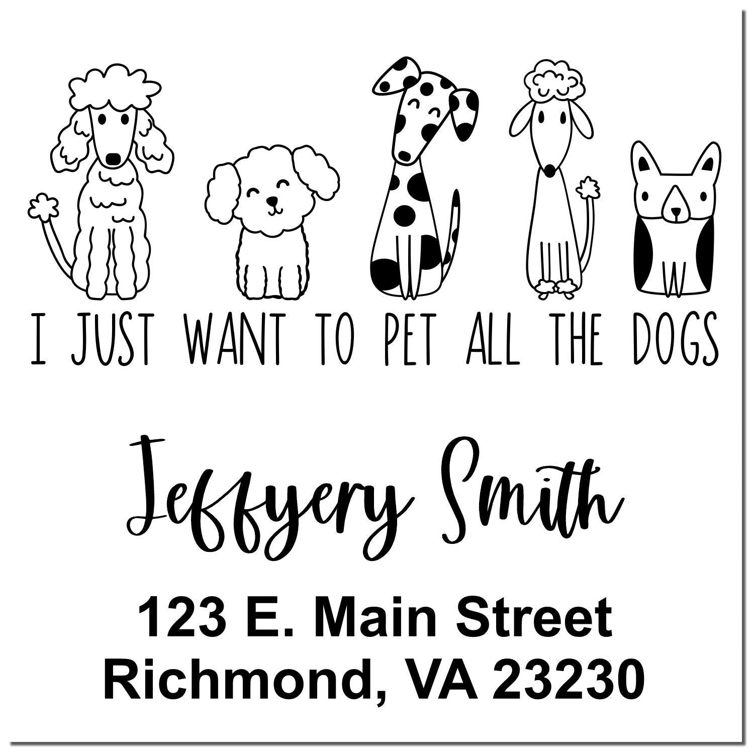 Custom dog lover return address stamp with cartoon dogs, I Just Want to Pet All the Dogs, Jeffery Smith and Richmond, VA address.