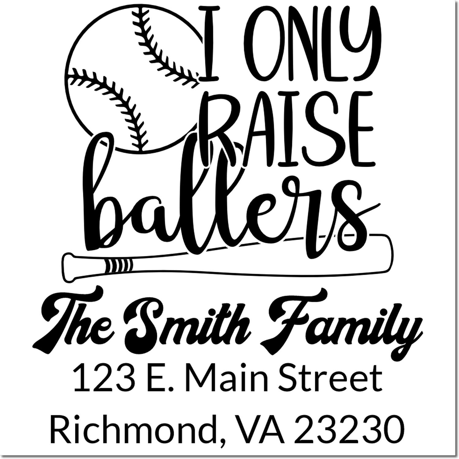 Custom baseball family address rubber stamp with I only raise ballers quote, Smith Family name, and Richmond, VA address.