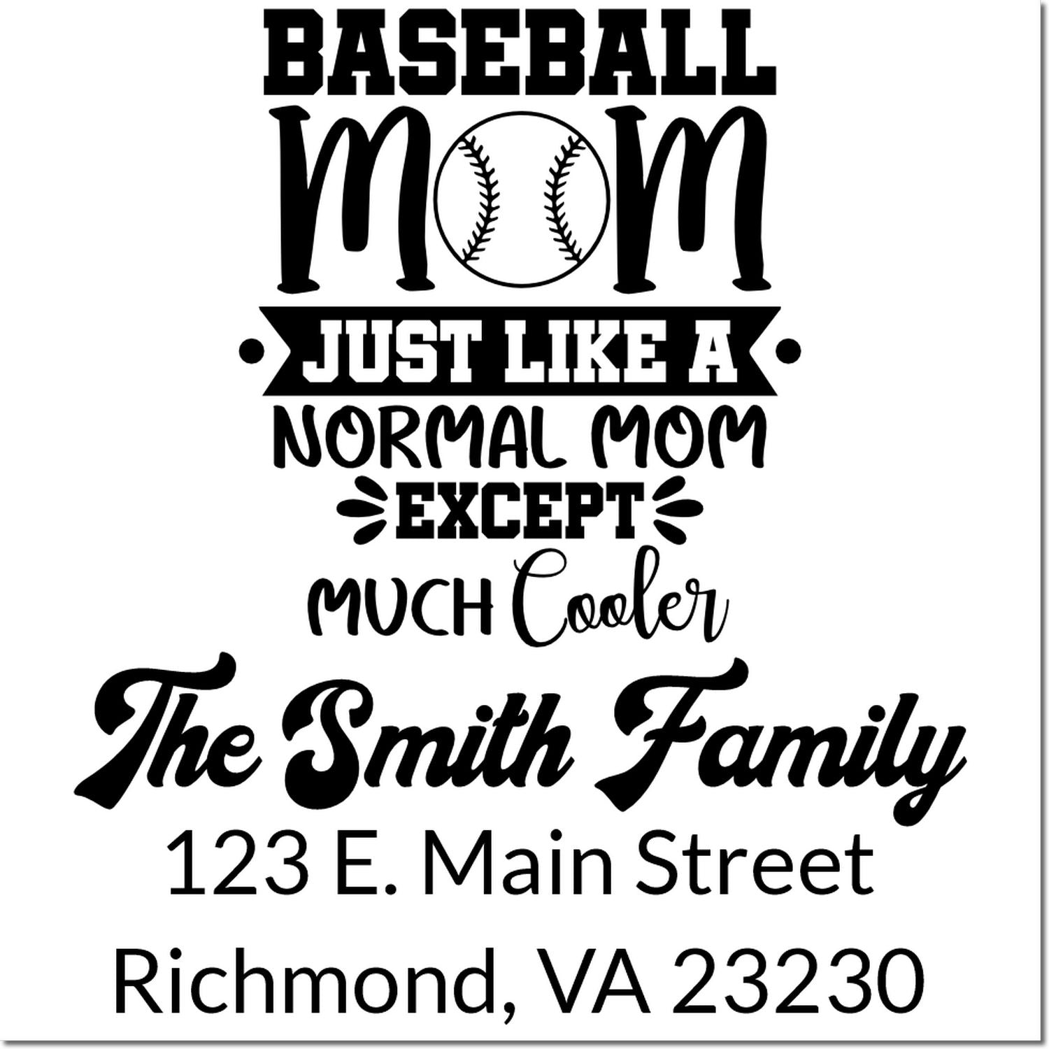 Personalized baseball mom rubber stamp design with family name and address, featuring the quote Just Like a Normal Mom Except Much Cooler.