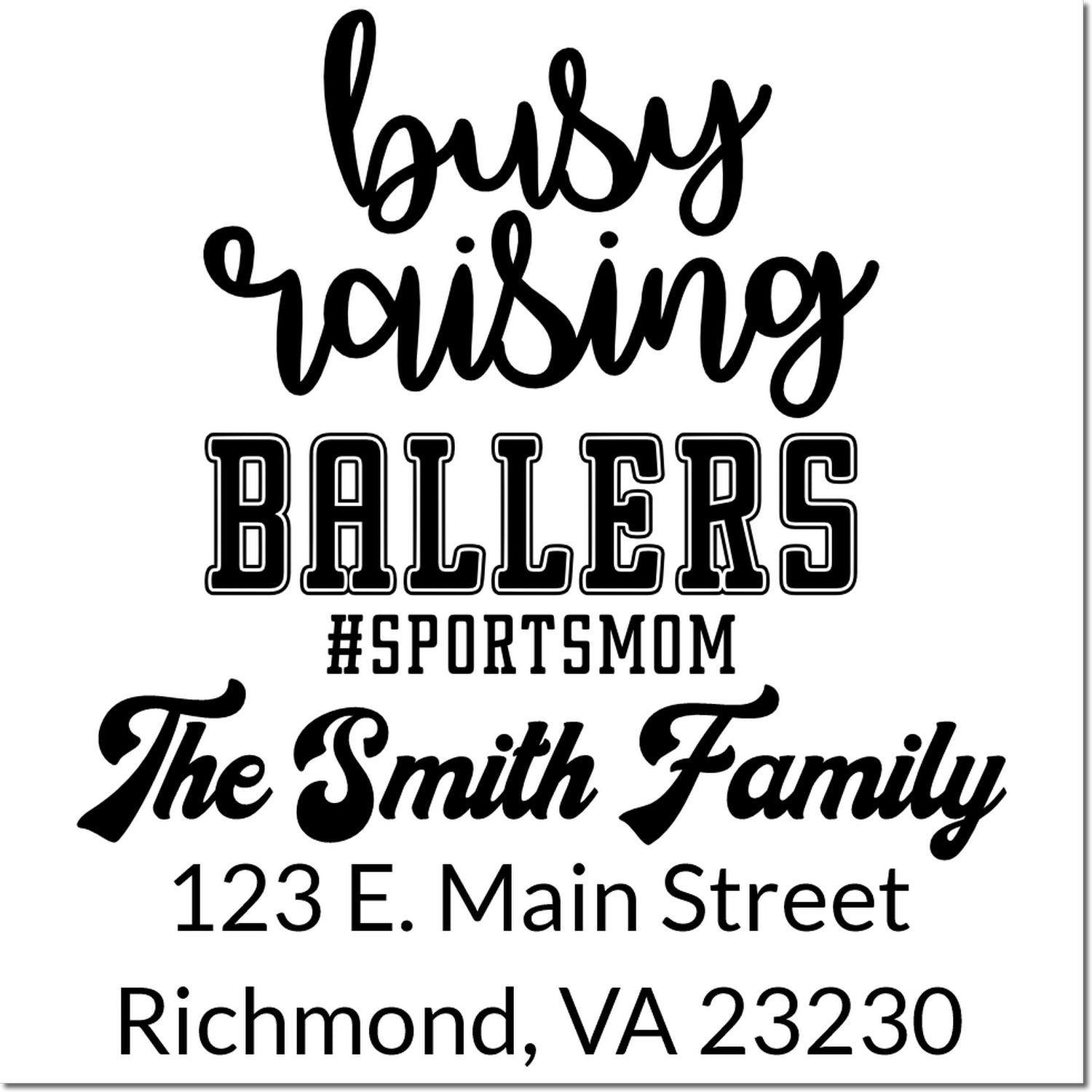 Custom personalized rubber address stamp for sports moms, featuring Busy Raising Ballers, The Smith Family, Richmond, VA 23230