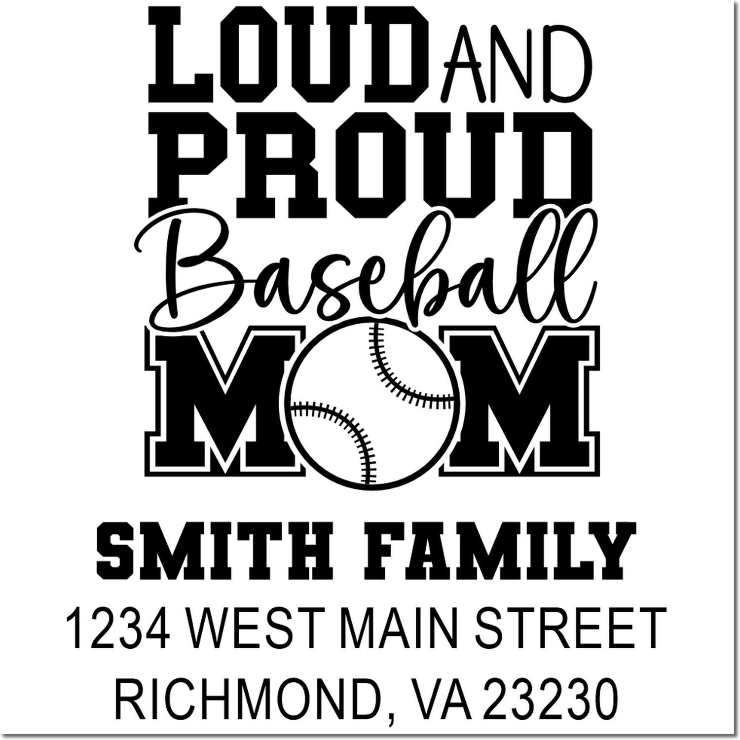 Personalized Loud and Proud Baseball Mom rubber stamp for Smith Family with address, Richmond, VA 23230.
