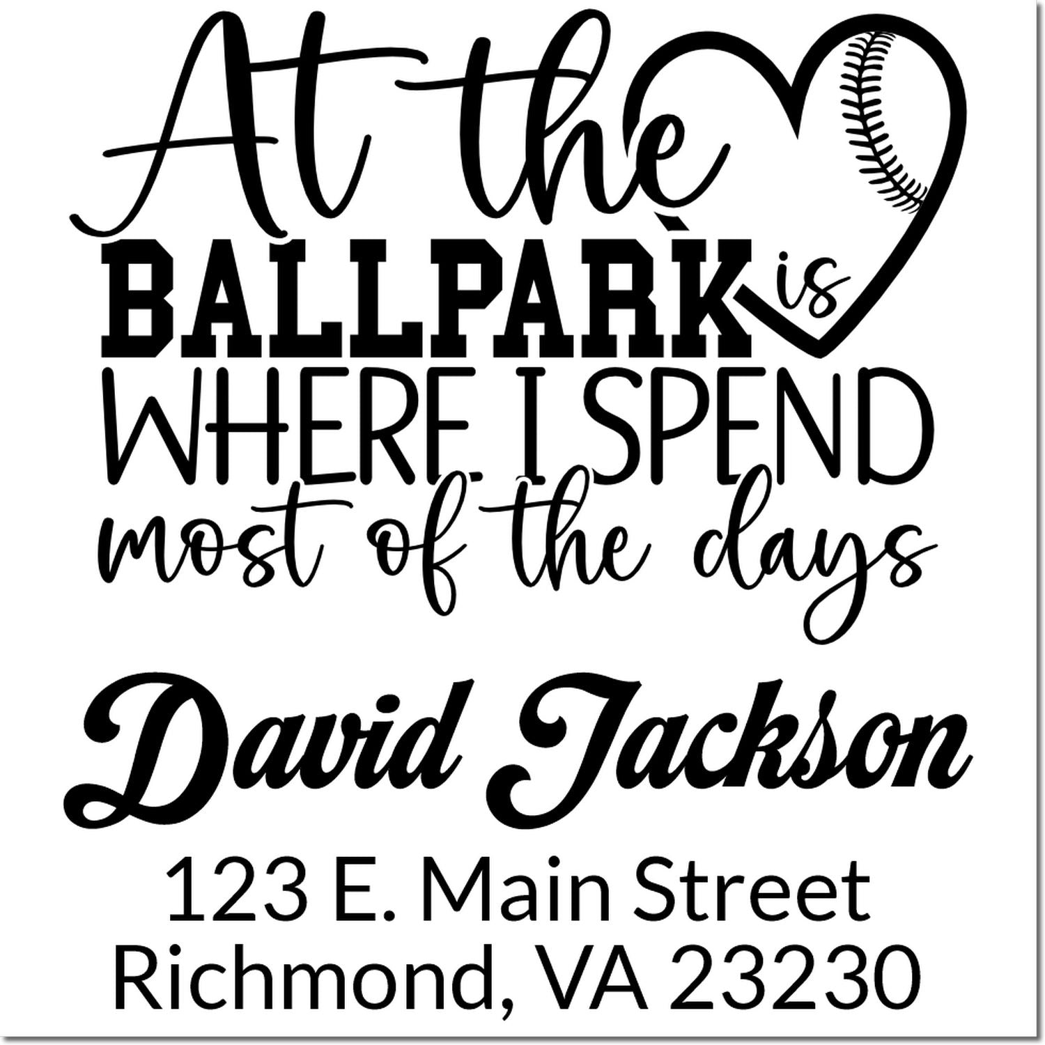 Custom baseball family rubber stamp with quote, name, and return address: At the ballpark is where I spend most of the days.