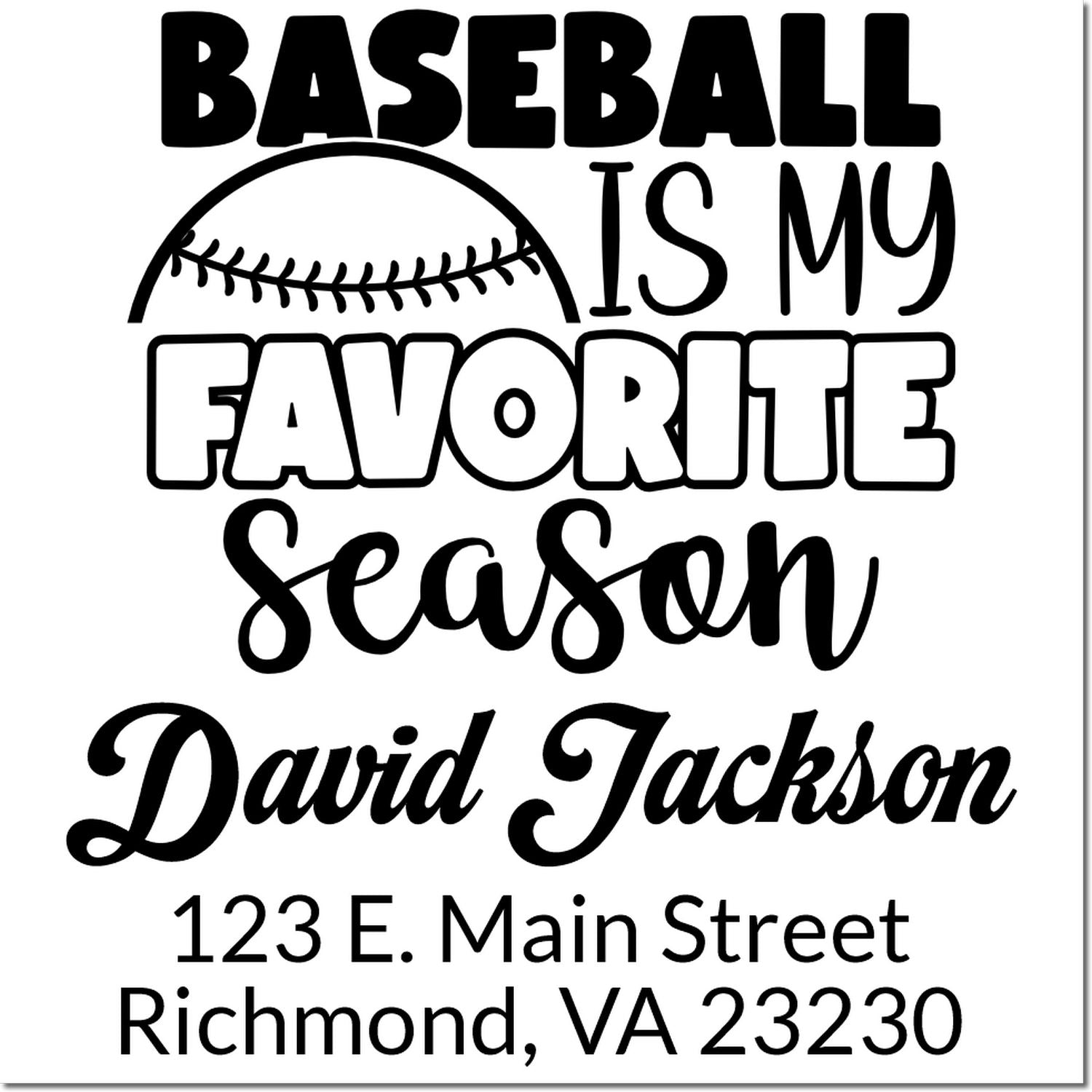 Personalized baseball rubber stamp design with baseball graphic, Baseball Is My Favorite Season, name, and full address.