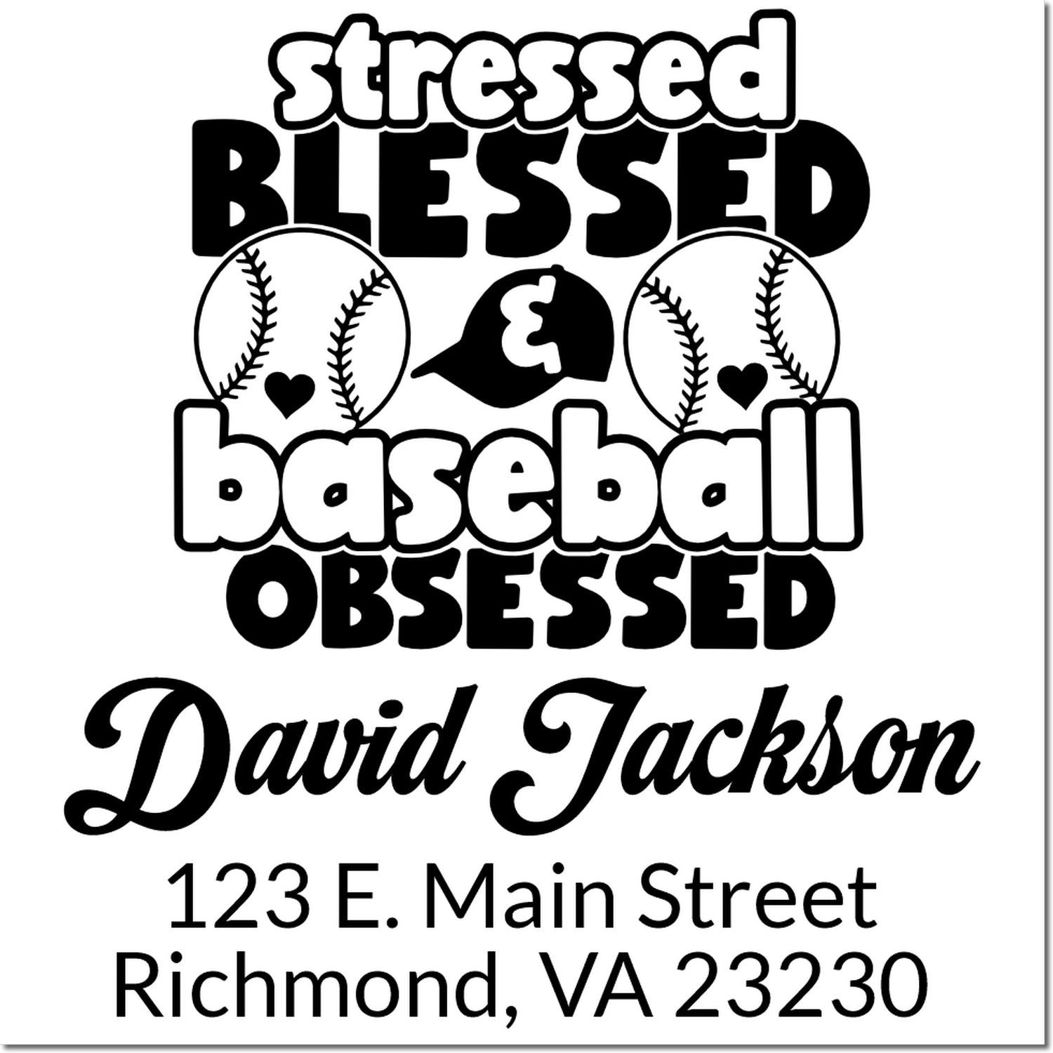 Custom baseball rubber stamp with Stressed, Blessed, Baseball Obsessed, personalized for David Jackson and Richmond, VA address.