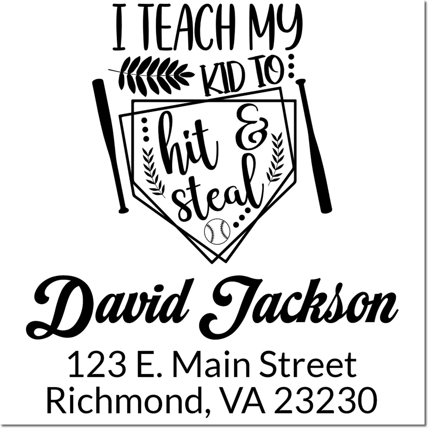 Custom baseball teacher rubber stamp with I teach my kid to hit & steal, personalized return address for David Jackson, Richmond, VA.