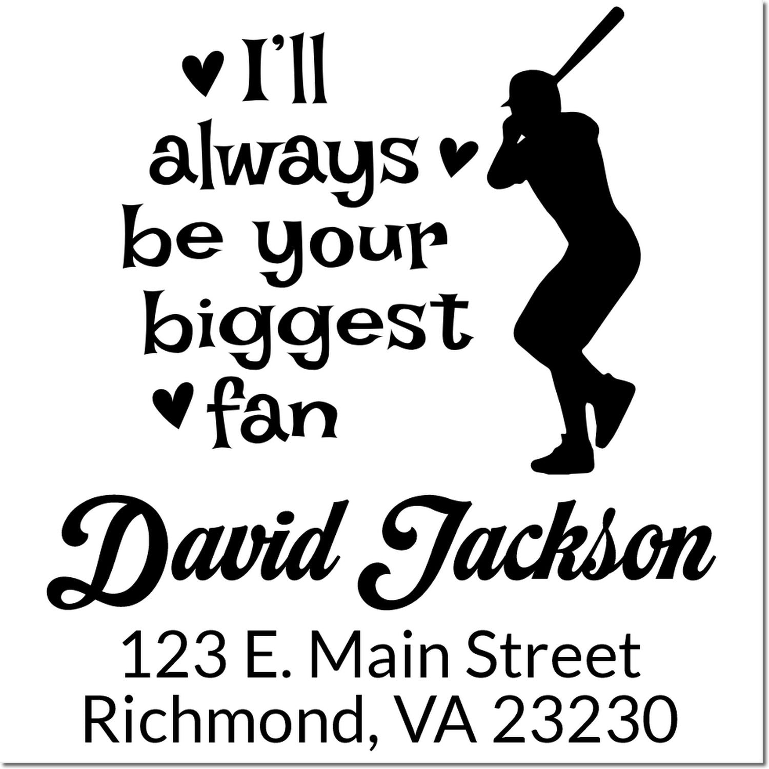 Custom rubber stamp design with baseball batter silhouette and Ill always be your biggest fan for David Jackson, Richmond VA.