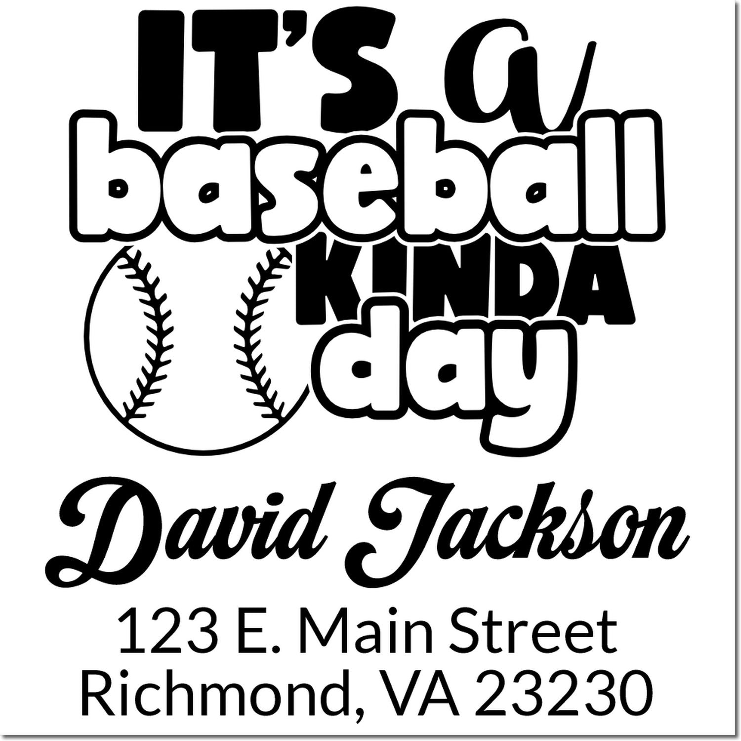 Personalized baseball rubber stamp design with Its a baseball kind of day, name, and Richmond, VA address.