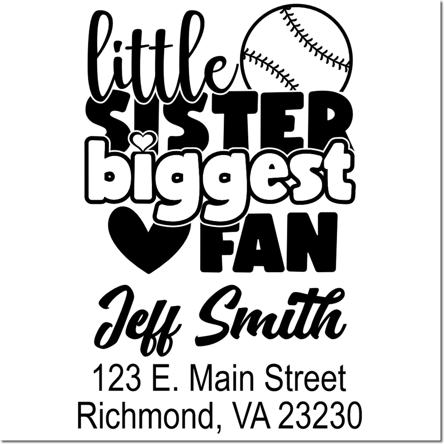 Personalized rubber stamp for a baseball fan: Little Sister Biggest Fan with Jeff Smith name and Richmond, VA address.