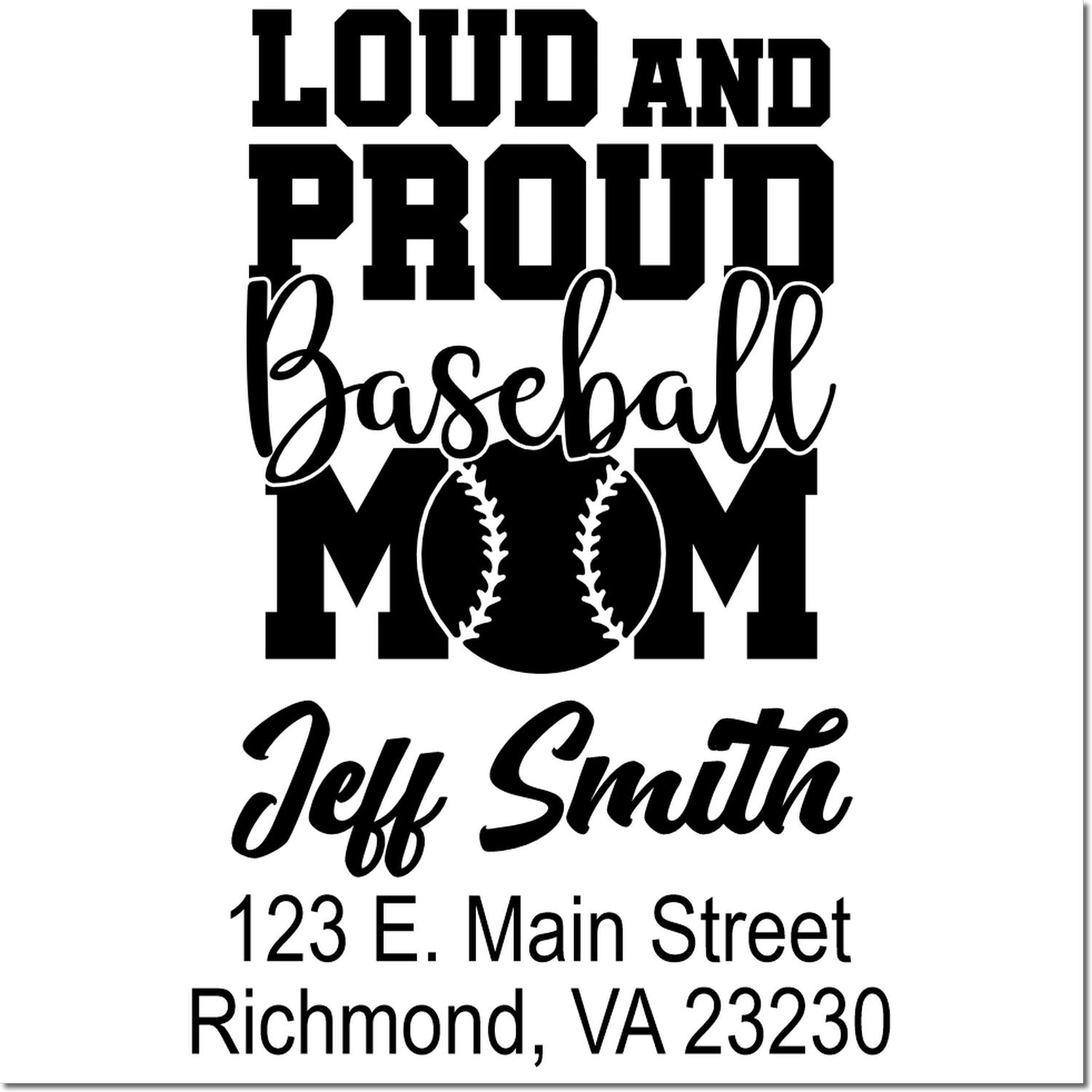Custom Loud and Proud Baseball Mom rubber stamp with Jeff Smith address, 123 E. Main Street, Richmond, VA 23230.