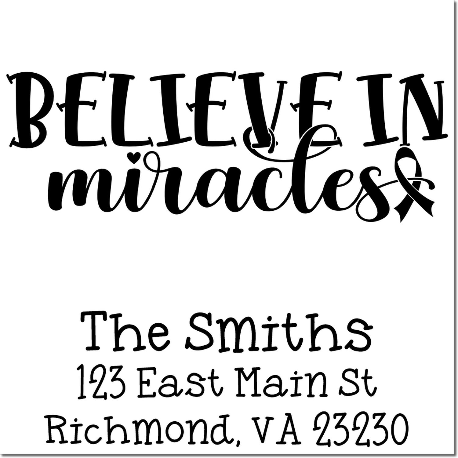 Custom rubber stamp design with Believe in miracles and personalized return address for The Smiths, Richmond, VA 23230.