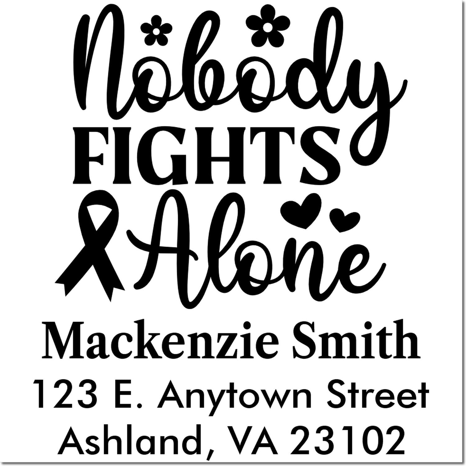 Custom rubber stamp design with Nobody Fights Alone, ribbon and hearts, plus personalized name and address.