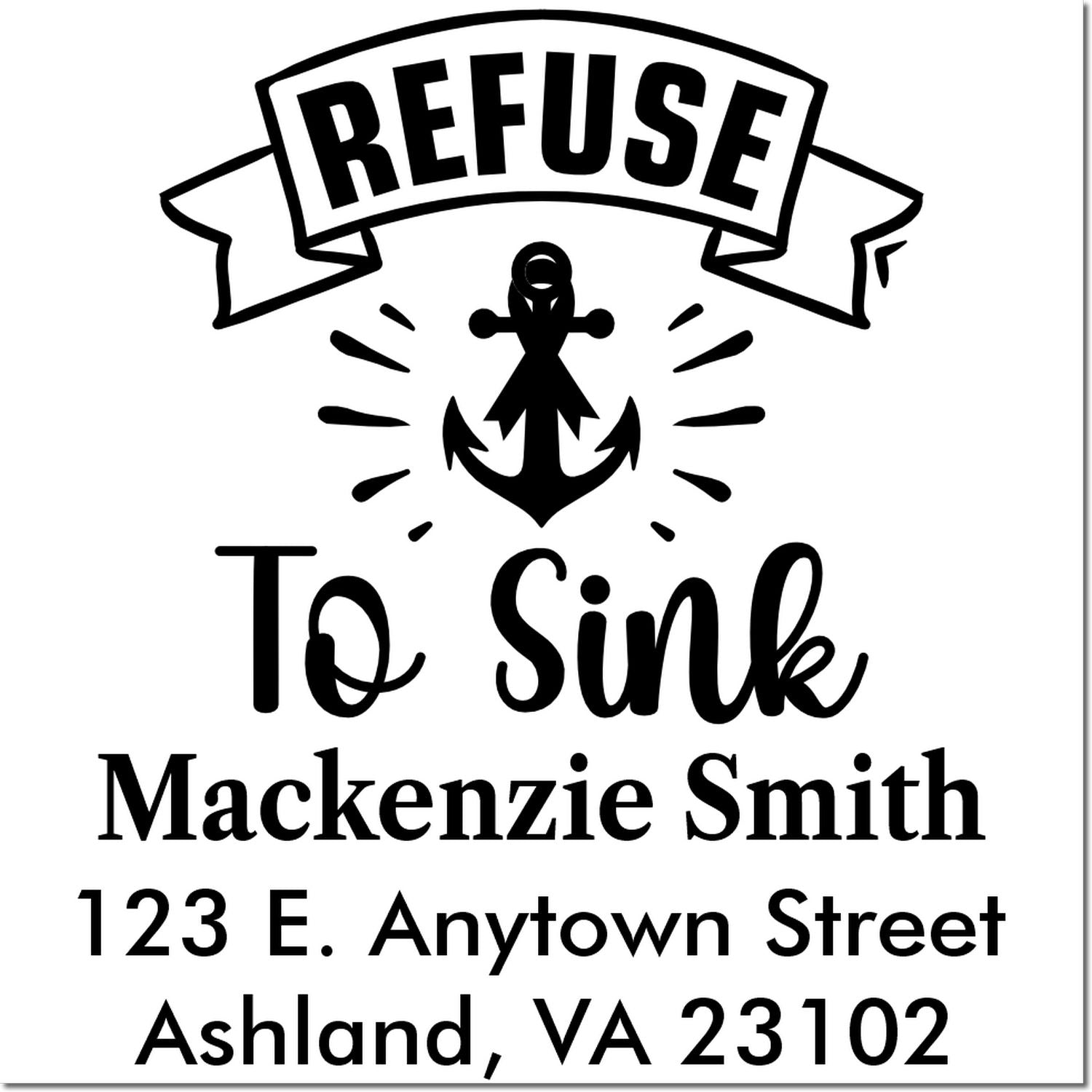 Custom Refuse to Sink anchor return address rubber stamp for Mackenzie Smith, 123 E. Anytown Street, Ashland, VA 23102.