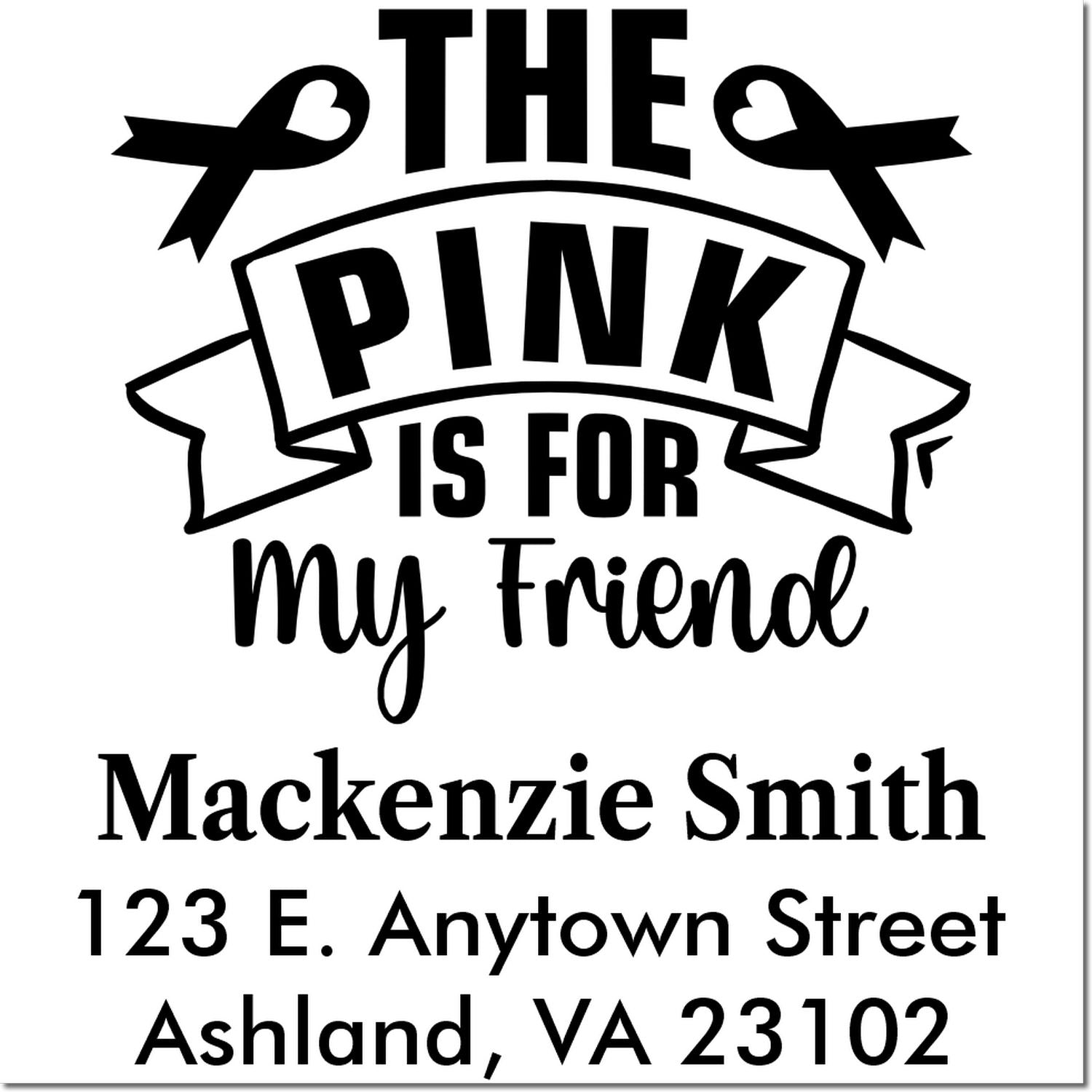 Custom friendship rubber stamp reading The Pink Is for My Friend with personalized return address.