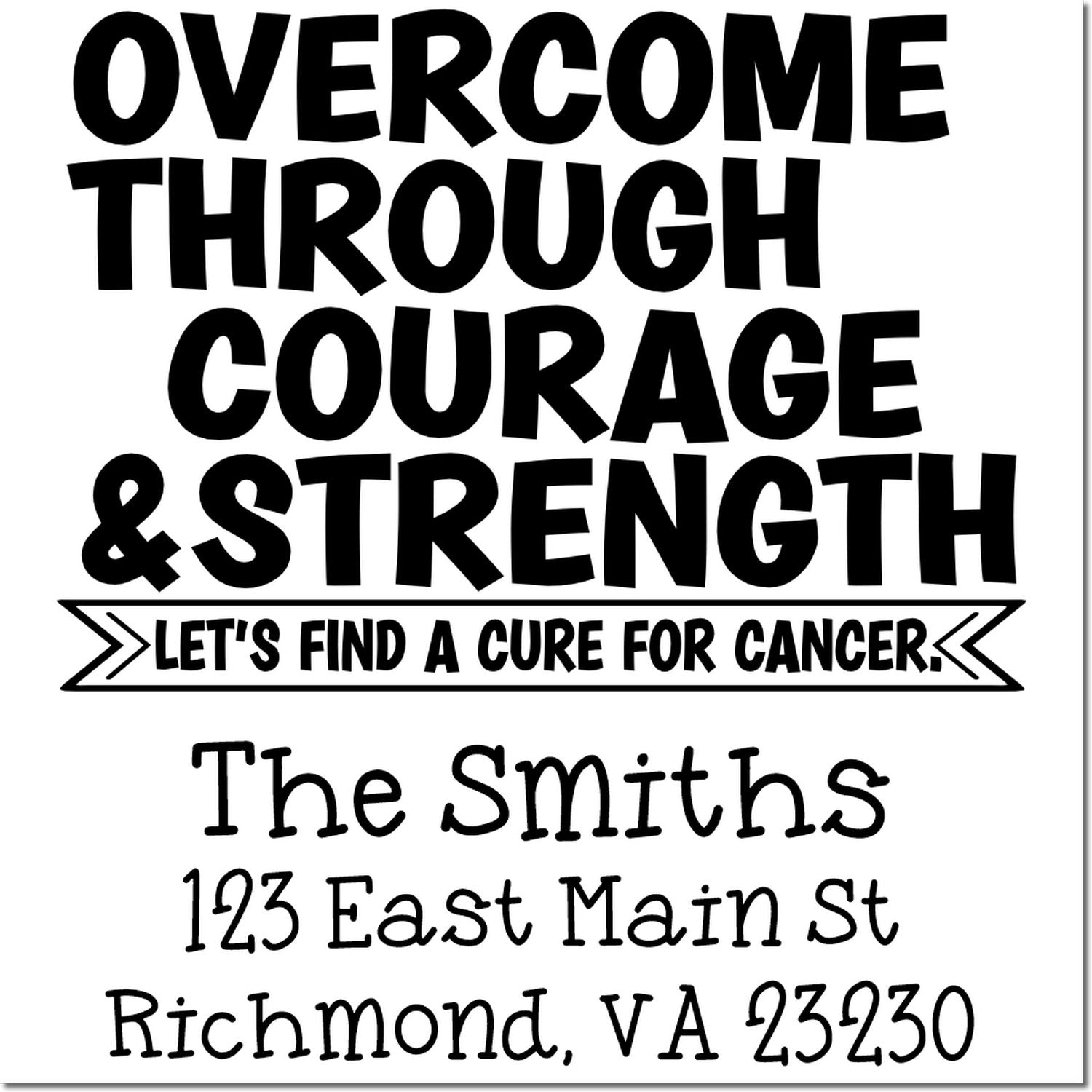 Custom rubber stamp design with Overcome Through Courage & Strength cancer awareness message and The Smiths address.