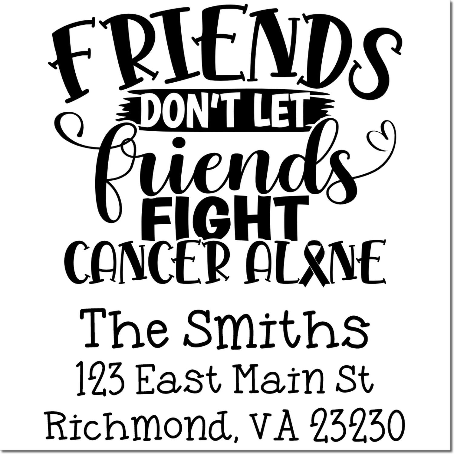 Custom rubber stamp with Friends Dont Let Friends Fight Cancer Alone and personalized return address.