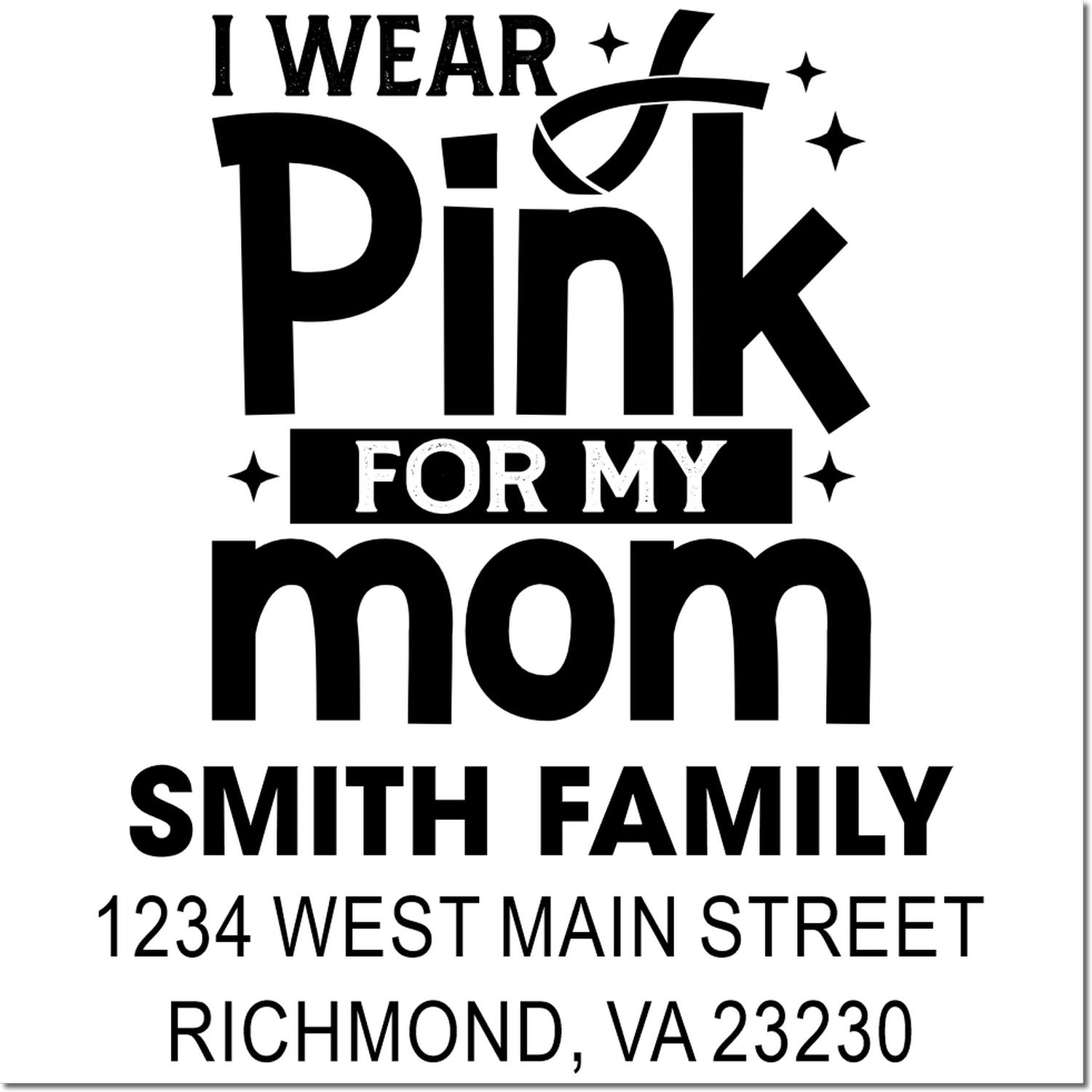 Custom pink awareness rubber stamp: I Wear Pink for My Mom, Smith family return address, Richmond, VA 23230.
