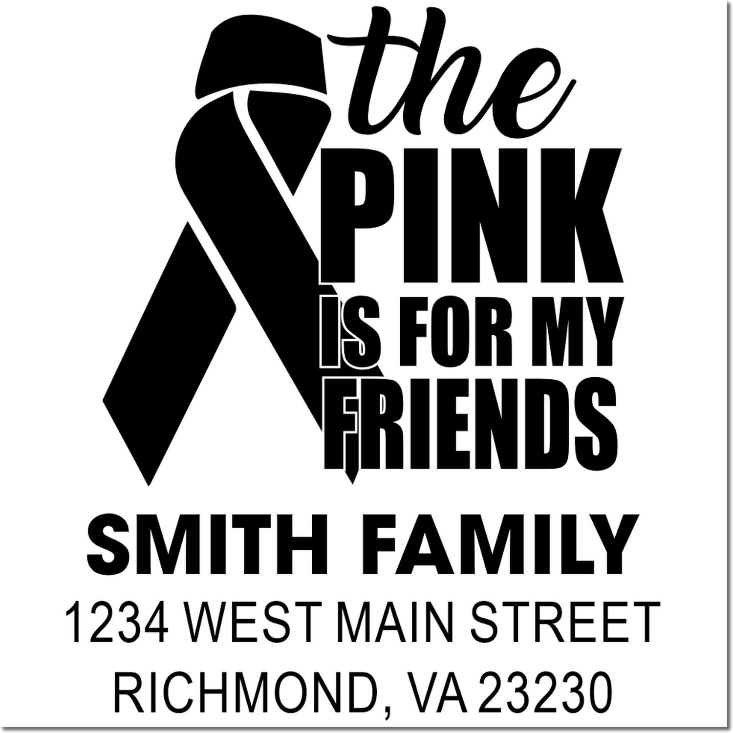 Custom pink ribbon family address rubber stamp with Smith family, Richmond VA, and The Pink Is for My Friends message.