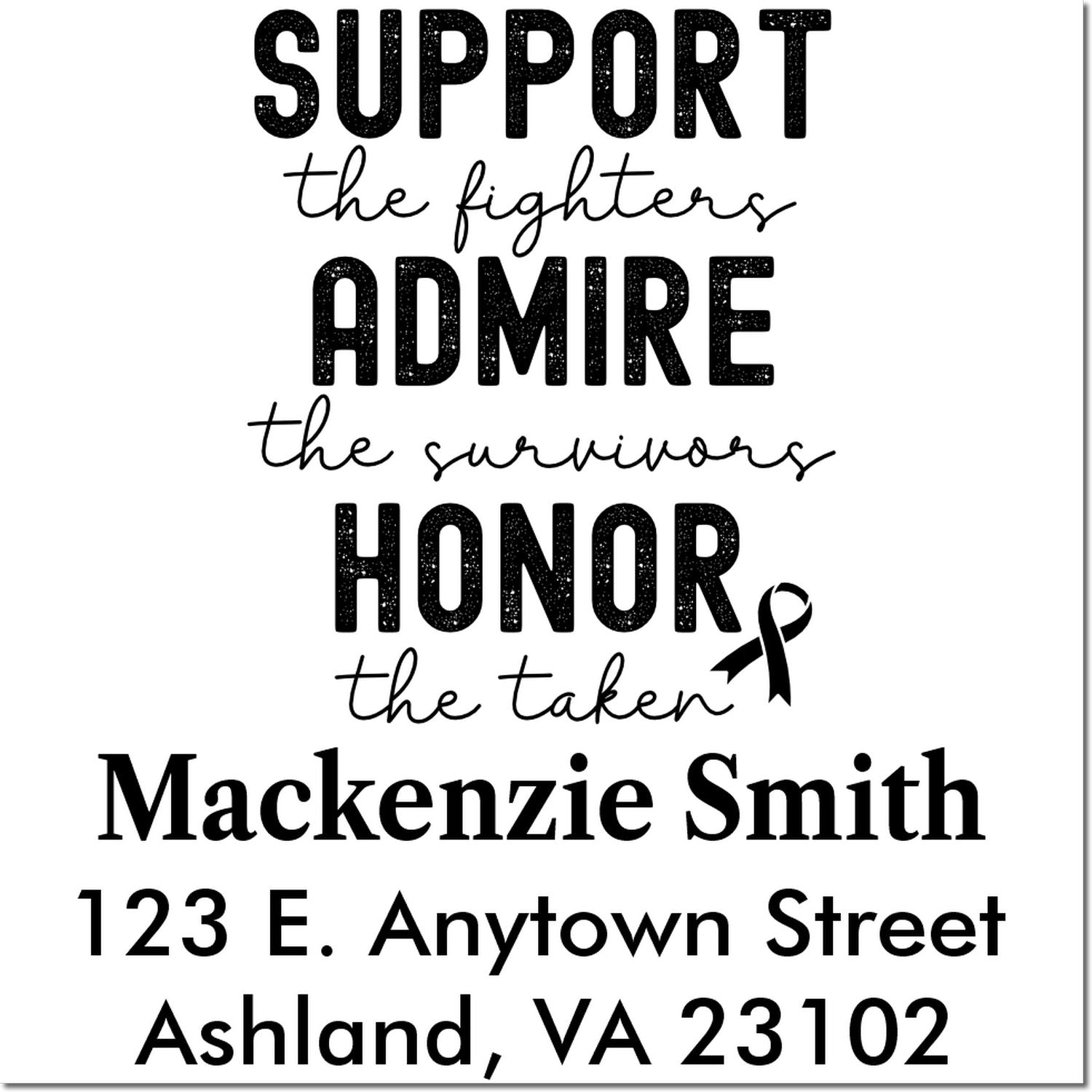 Custom memorial rubber stamp with Support the fighters, admire the survivors, honour the taken and personalized name and address.