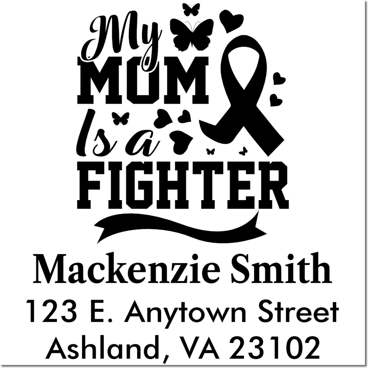 Custom rubber stamp design for memorial support: My Mom Is a Fighter with ribbon, butterflies, name, and address.