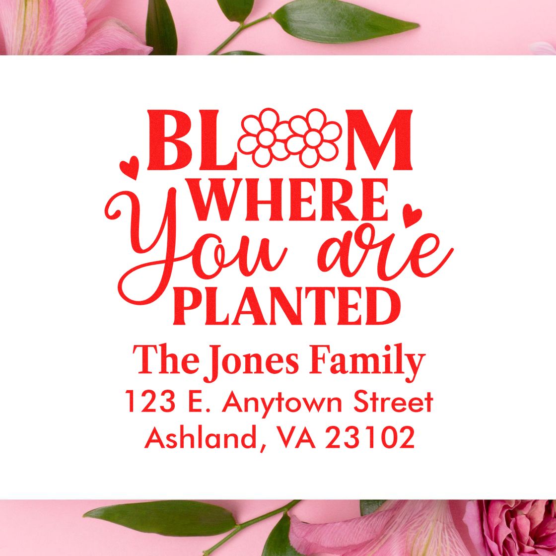 Personalized floral rubber stamp with Bloom Where You Are Planted quote, family name, and address.