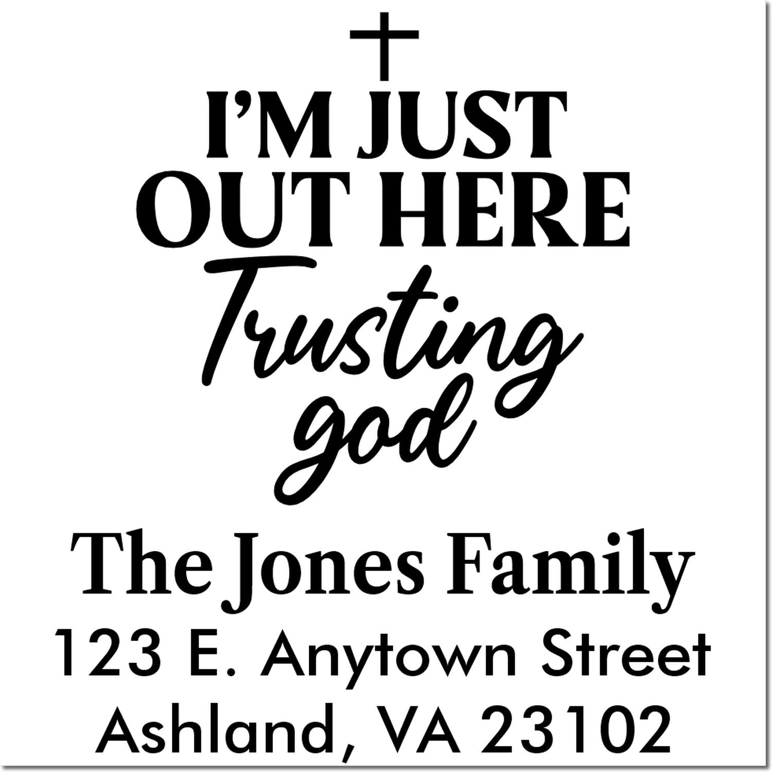 Custom Christian address rubber stamp with Im just out here trusting God and personalized family name and mailing address.