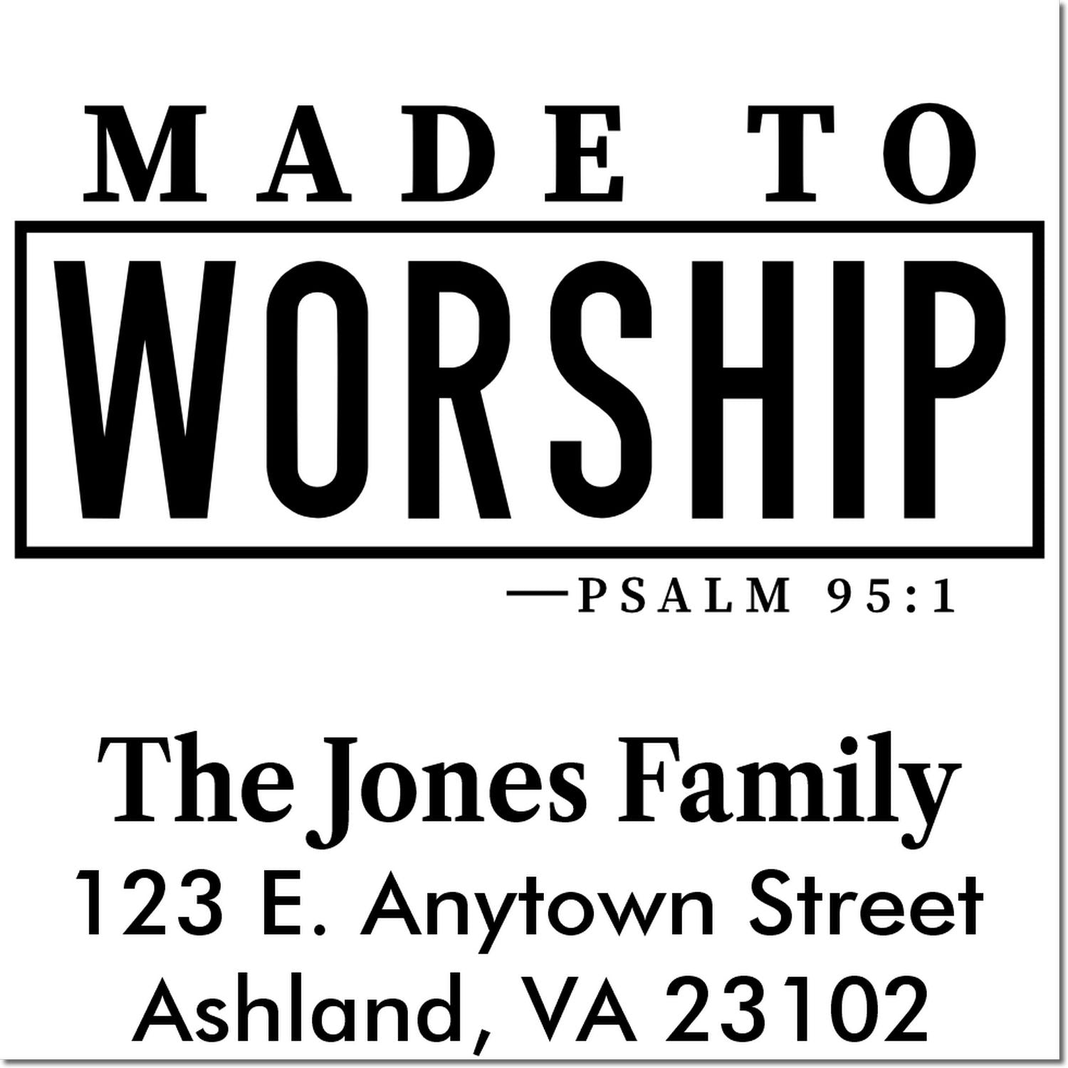 Custom religious return address rubber stamp with Made to Worship Psalm 95:1 and The Jones Family, Ashland, VA.