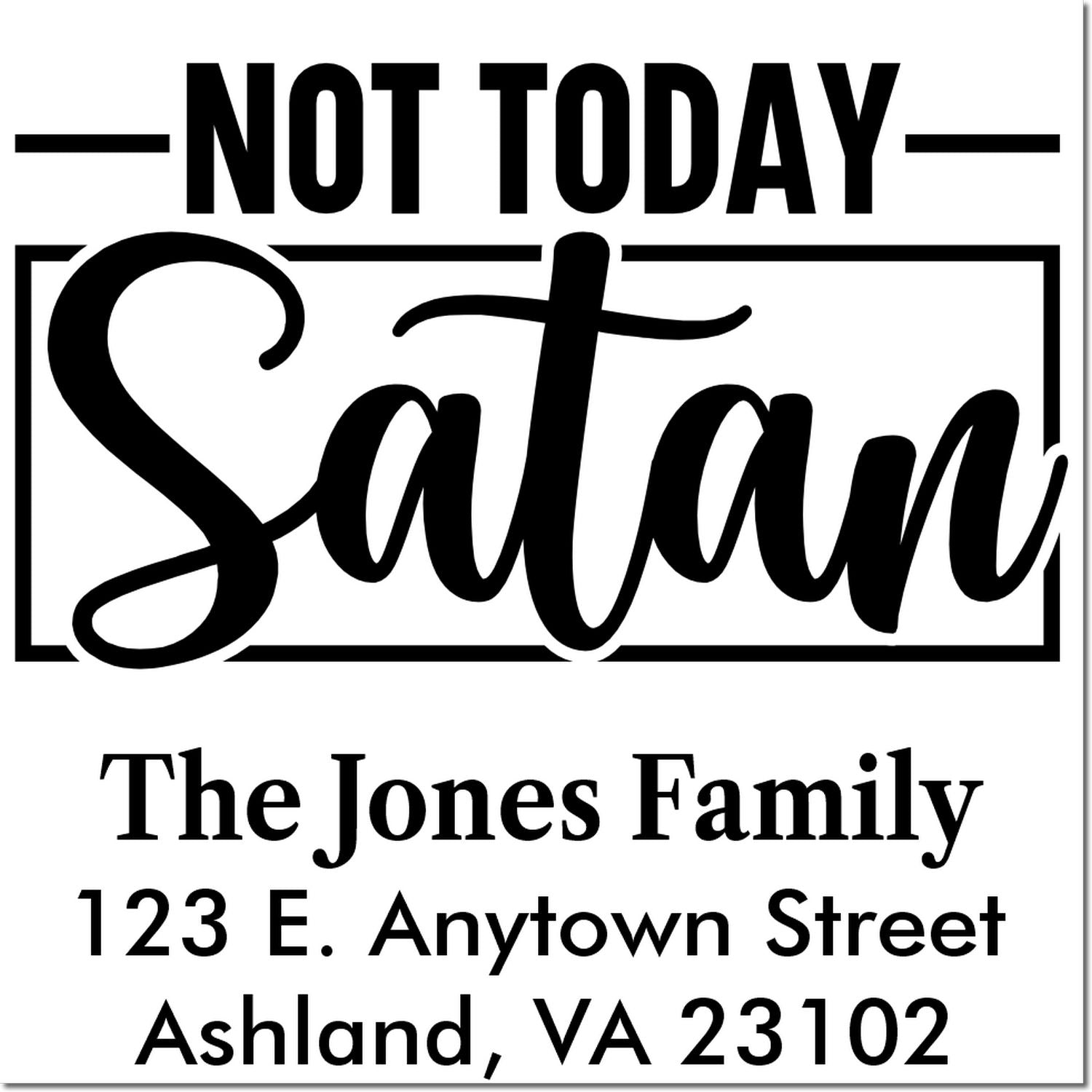 Custom rubber stamp with Not Today Satan slogan and return address for The Jones Family, Ashland, VA.